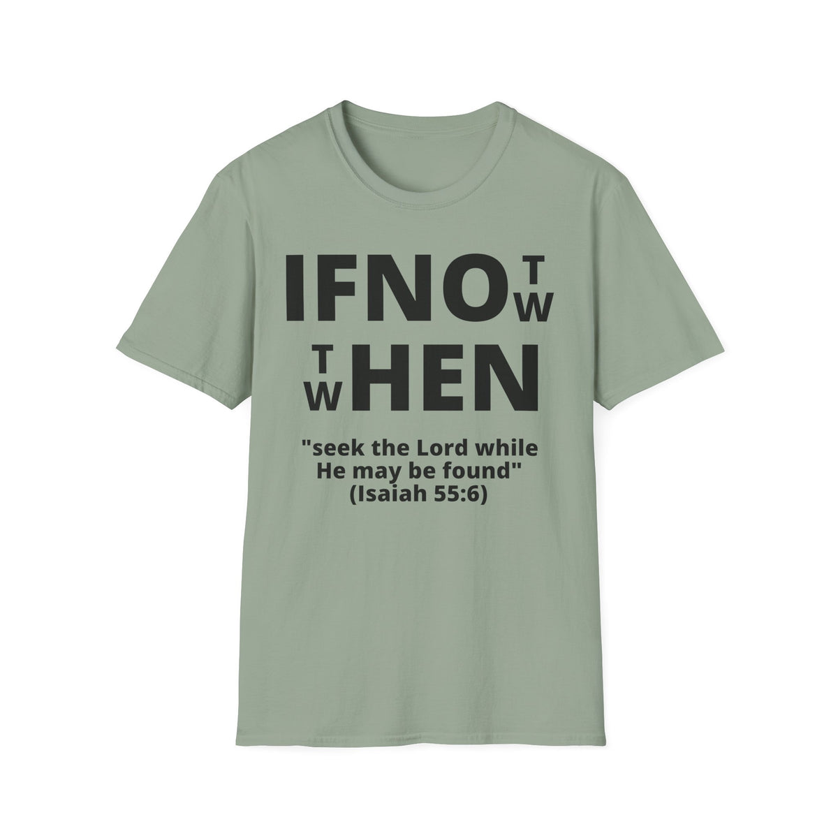 If Not Now Then When T-Shirt | Isaiah 55:6 Scripture Tee