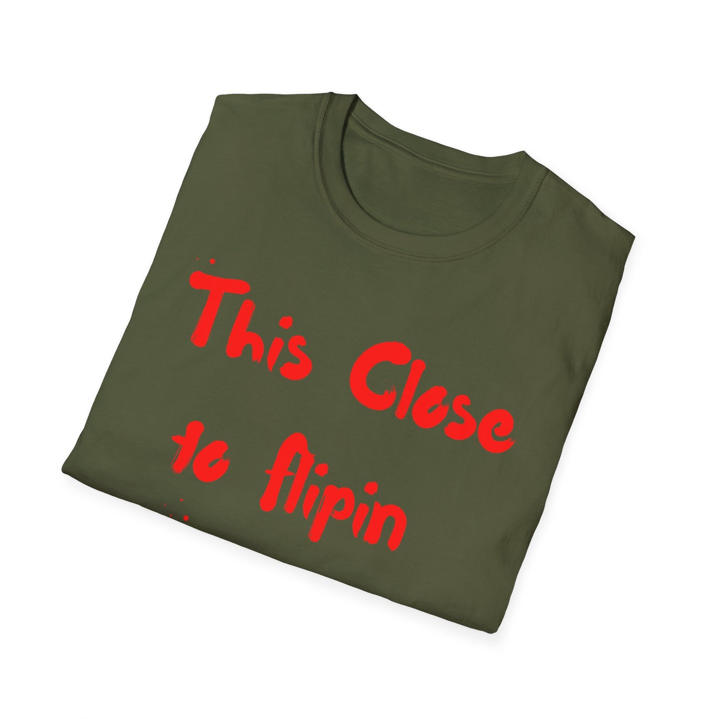 This Close to Flip-in Tables Like Jesus - Men's and Woman's Softstyle T-Shirt