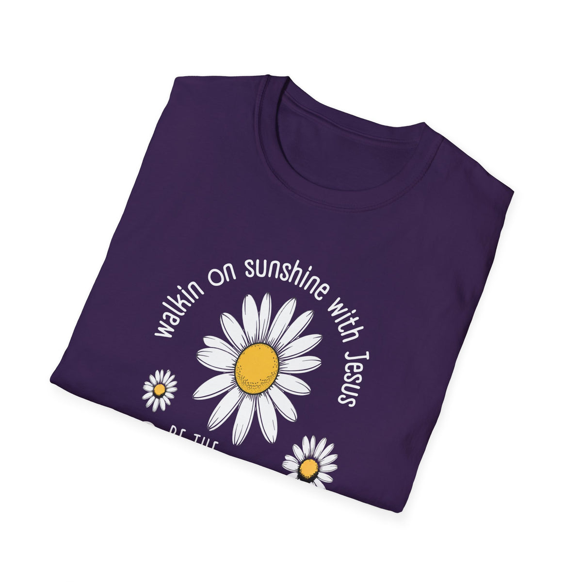 Be the Sunshine Daisy T-Shirt — "Walkin' on Sunshine with Jesus" Christian Tee (Psalm 118:24)