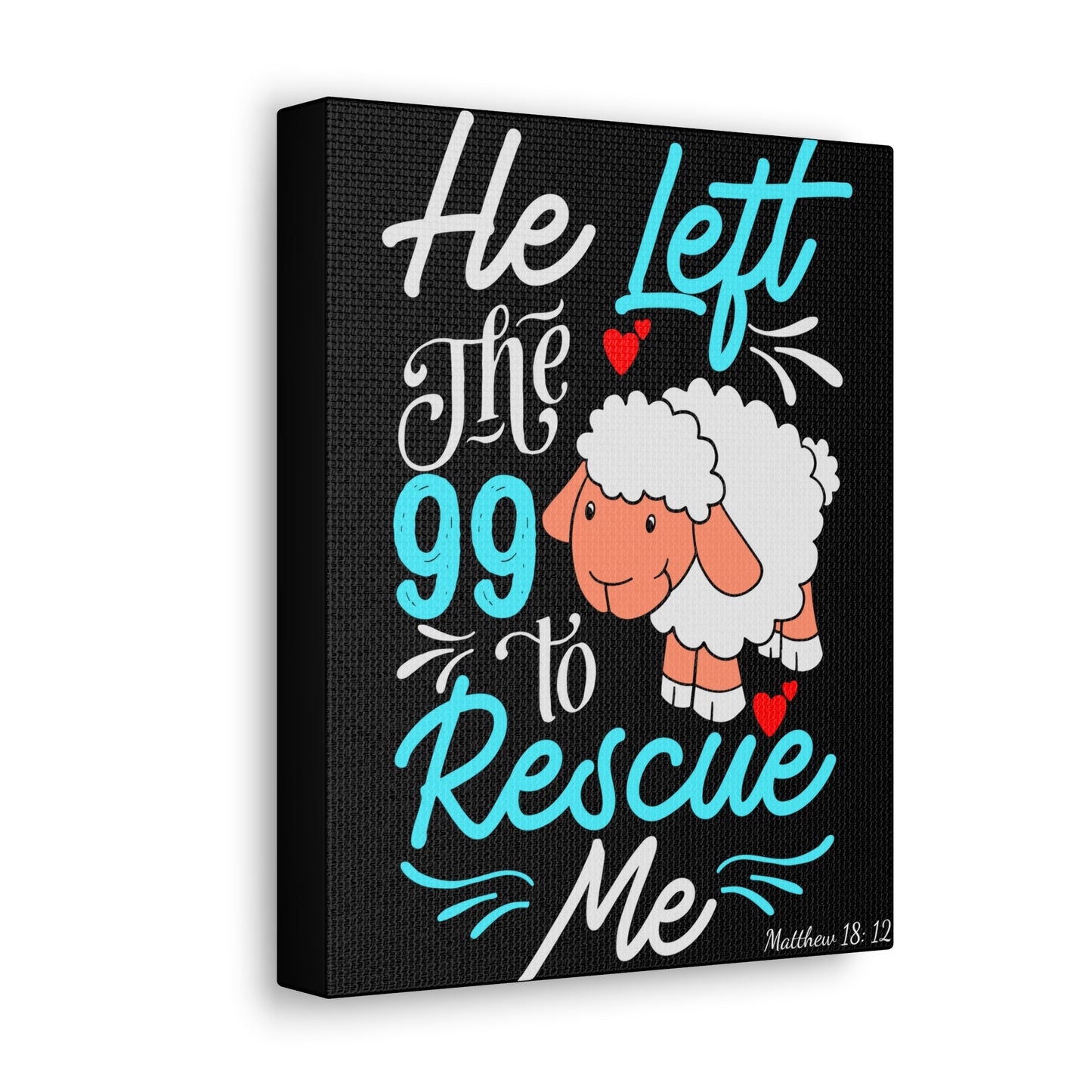 He Left the 99 to Rescue Me Matthew 18: 12 Canvas Gallery Wraps