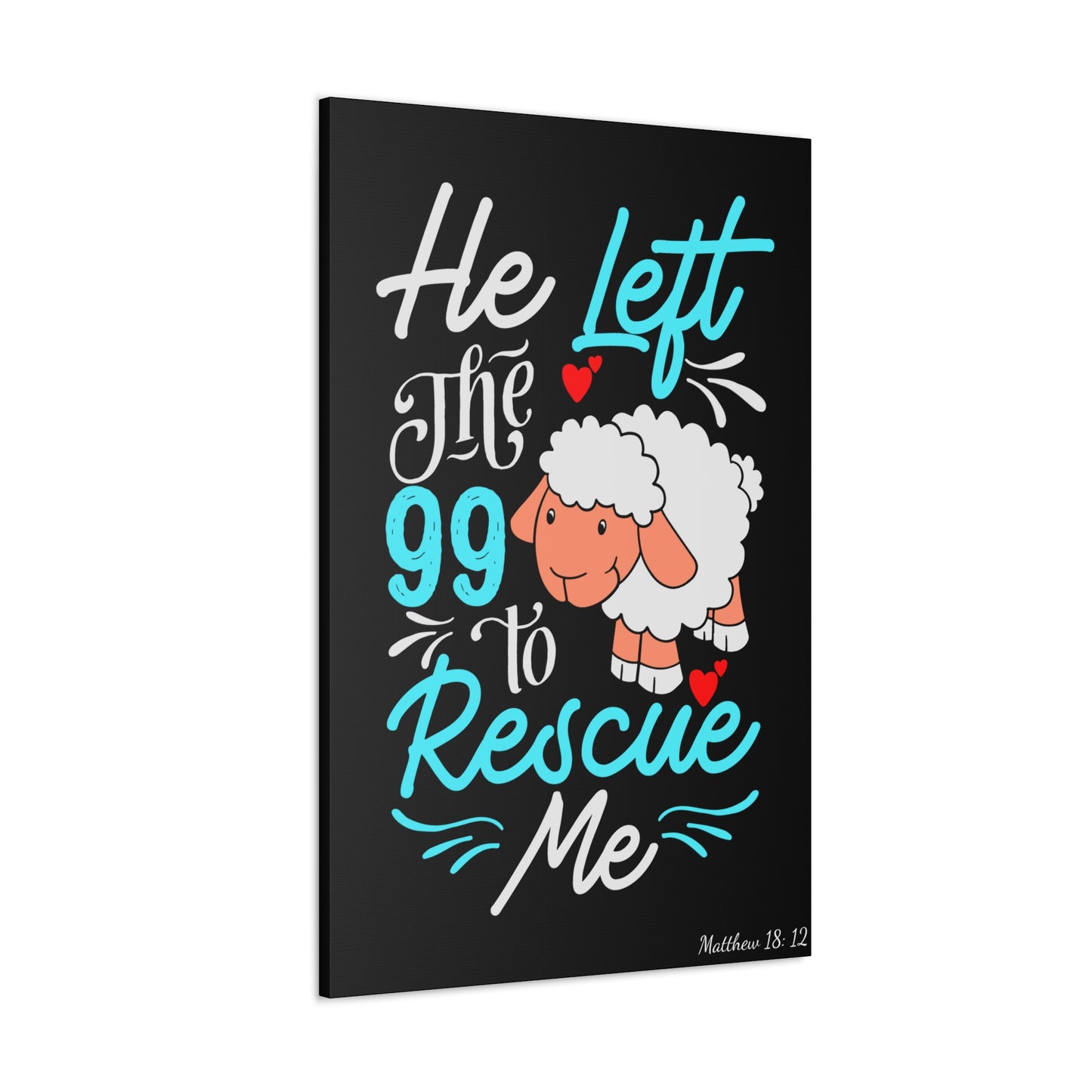 He Left the 99 to Rescue Me Matthew 18: 12 Canvas Gallery Wraps