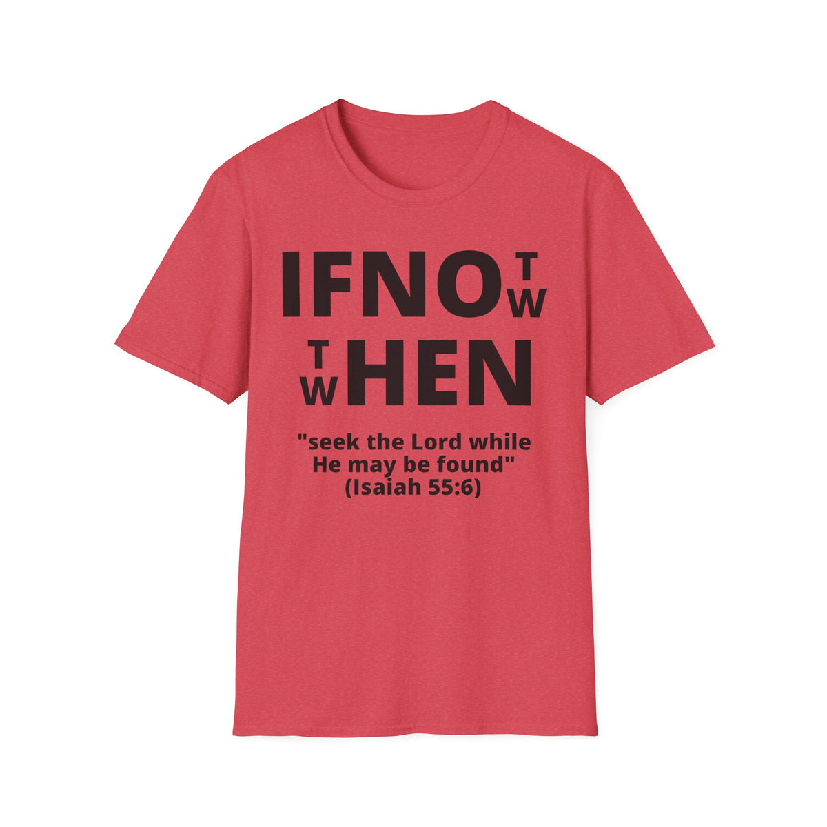 If Not Now Then When T-Shirt | Isaiah 55:6 Scripture Tee