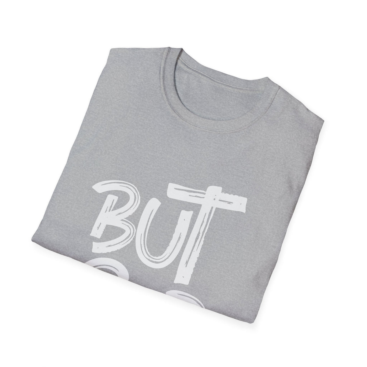 But GOD - Mens and Womans  Softstyle T-Shirt