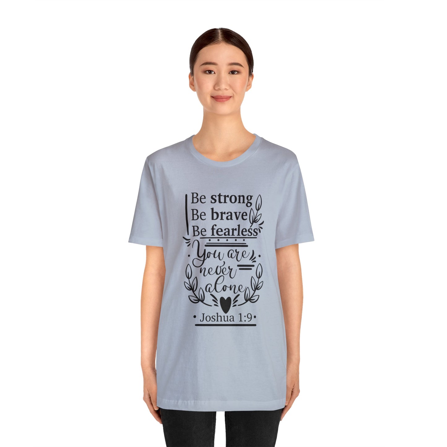 Be Strong Be Brave Be Fearless - Unisex Jersey Short Sleeve Tee