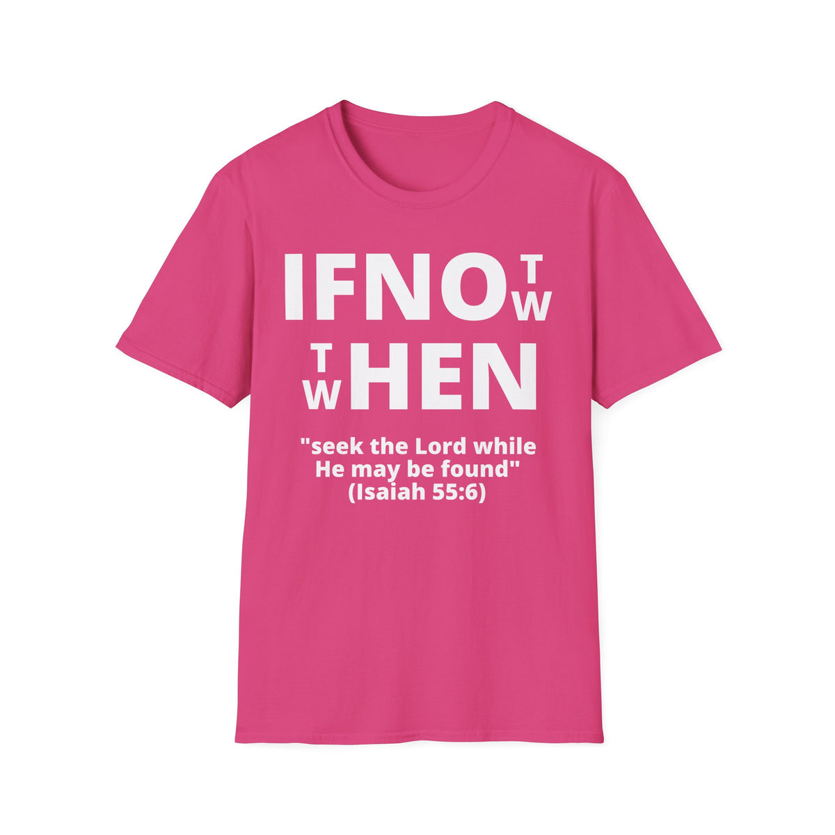 If Not Now Then When T-Shirt | Isaiah 55:6 Christian Faith Tee