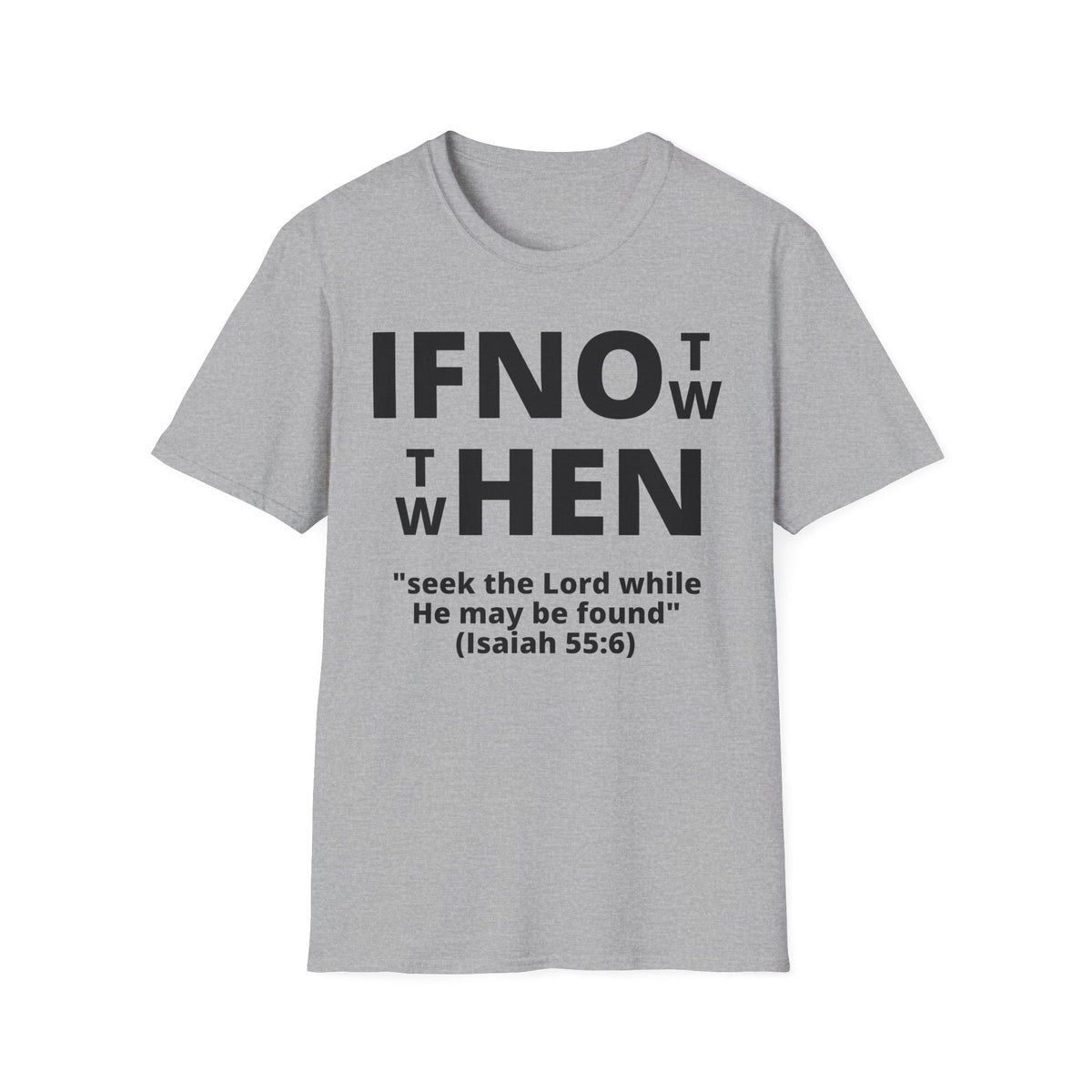 If Not Now Then When T-Shirt | Isaiah 55:6 Scripture Tee