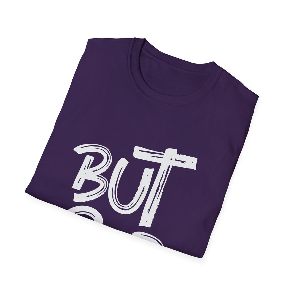 But GOD - Mens and Womans  Softstyle T-Shirt