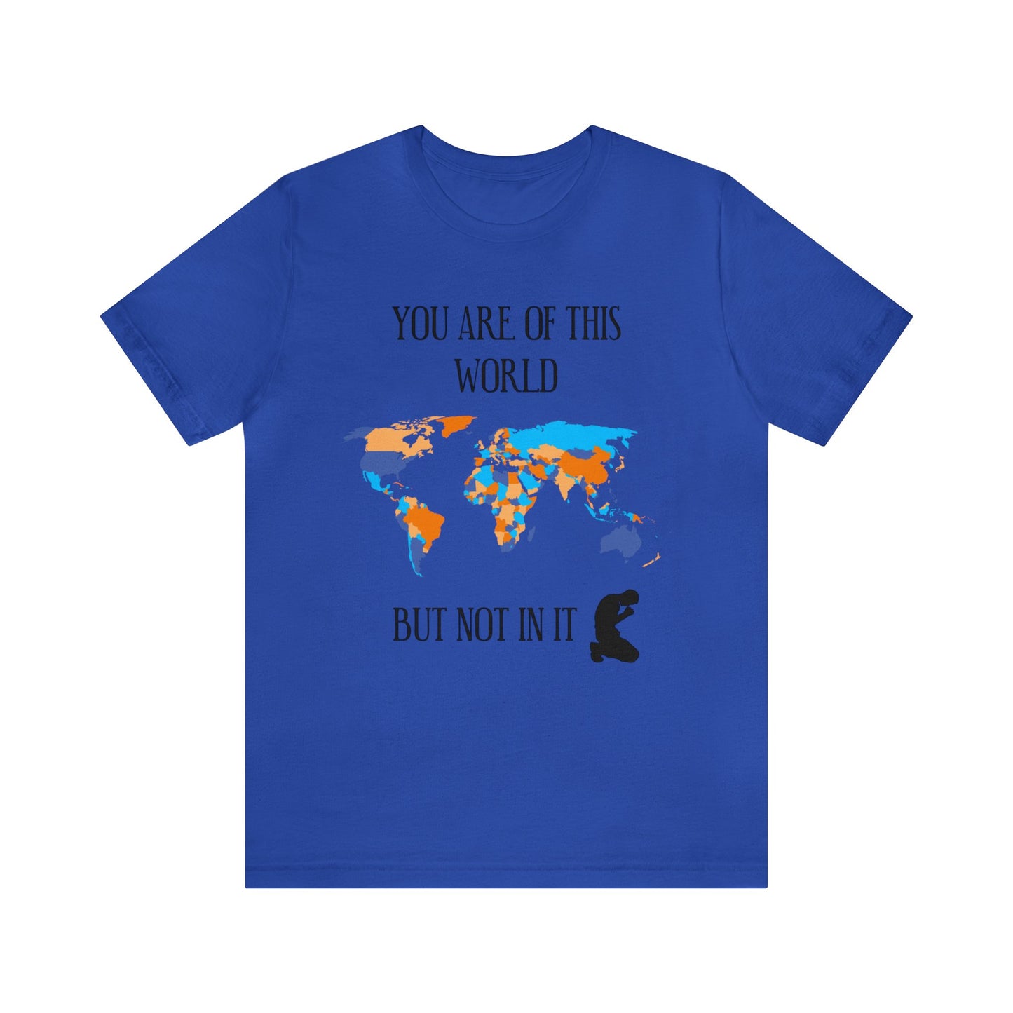 You Are Of This World BUT Not In It - Unisex Jersey Short Sleeve Tee