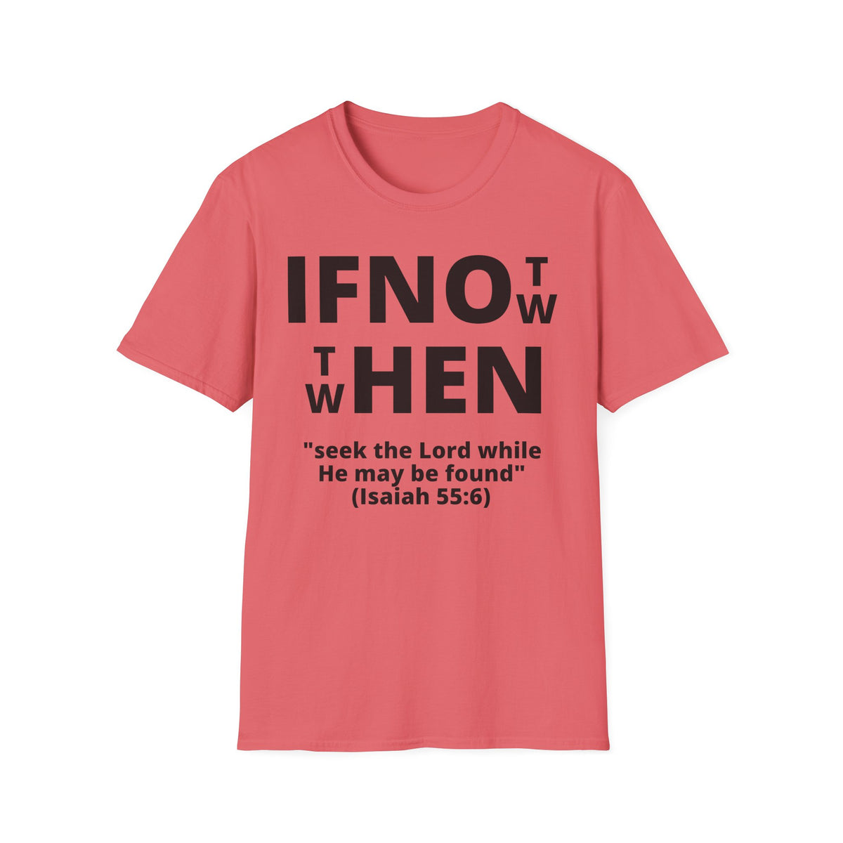 If Not Now Then When T-Shirt | Isaiah 55:6 Scripture Tee