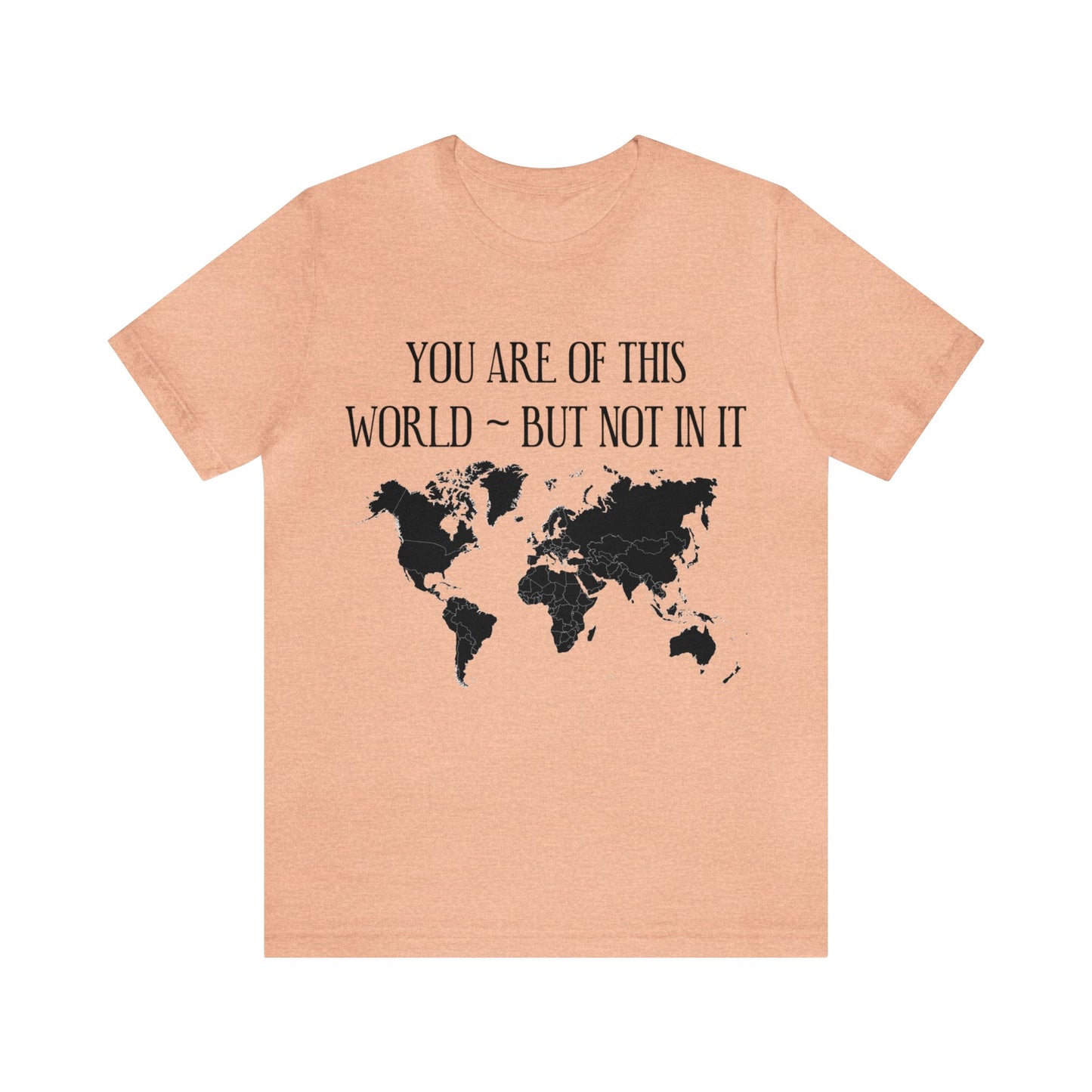 You Are of This World But Not In it - Unisex Jersey Short Sleeve Tee