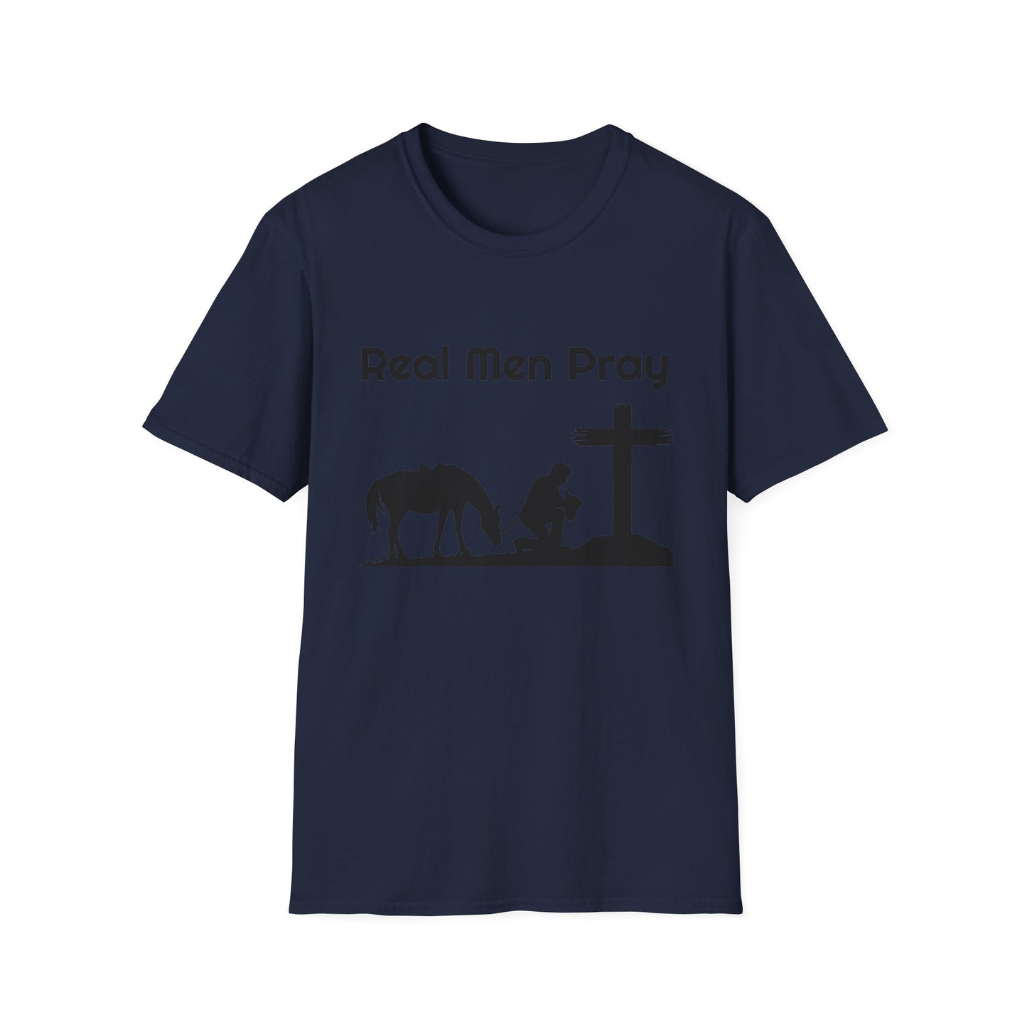 Real Men Pray! Mens and Womans  Softstyle T-Shirt