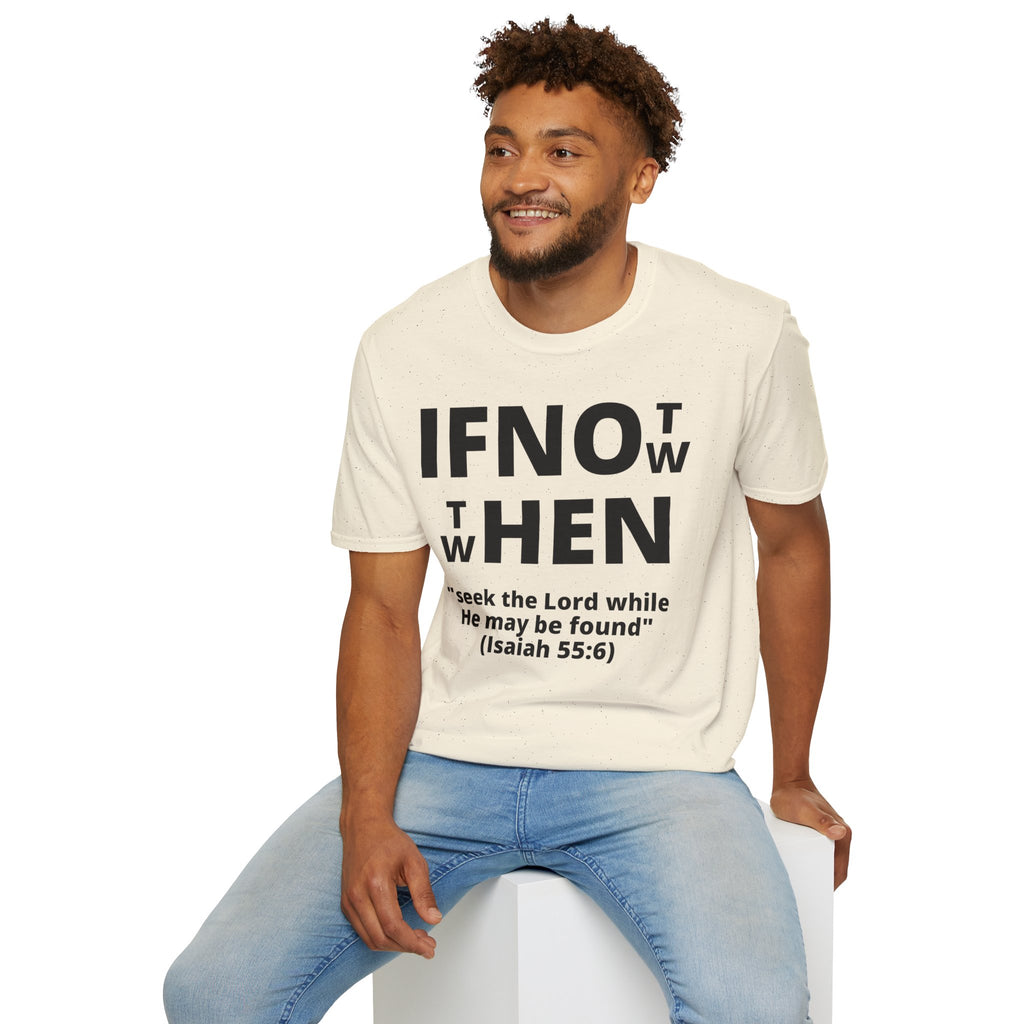 If Not Now Then When T-Shirt | Isaiah 55:6 Scripture Tee