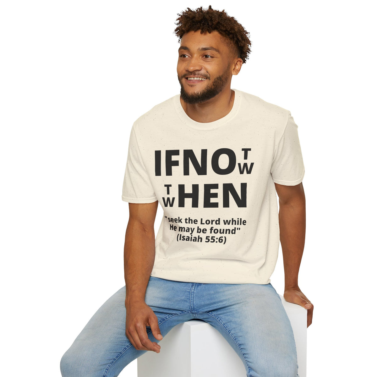 If Not Now Then When T-Shirt | Isaiah 55:6 Scripture Tee