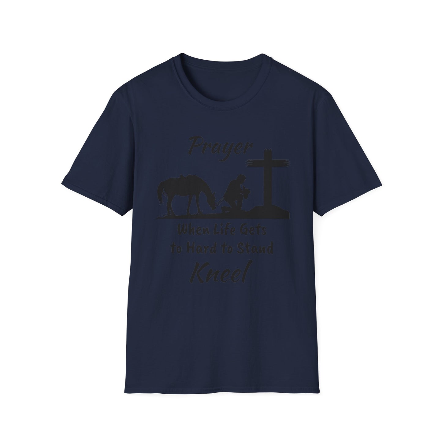 Prayer - when life gets to hard to stand - Kneel - Unisex Softstyle T-Shirt