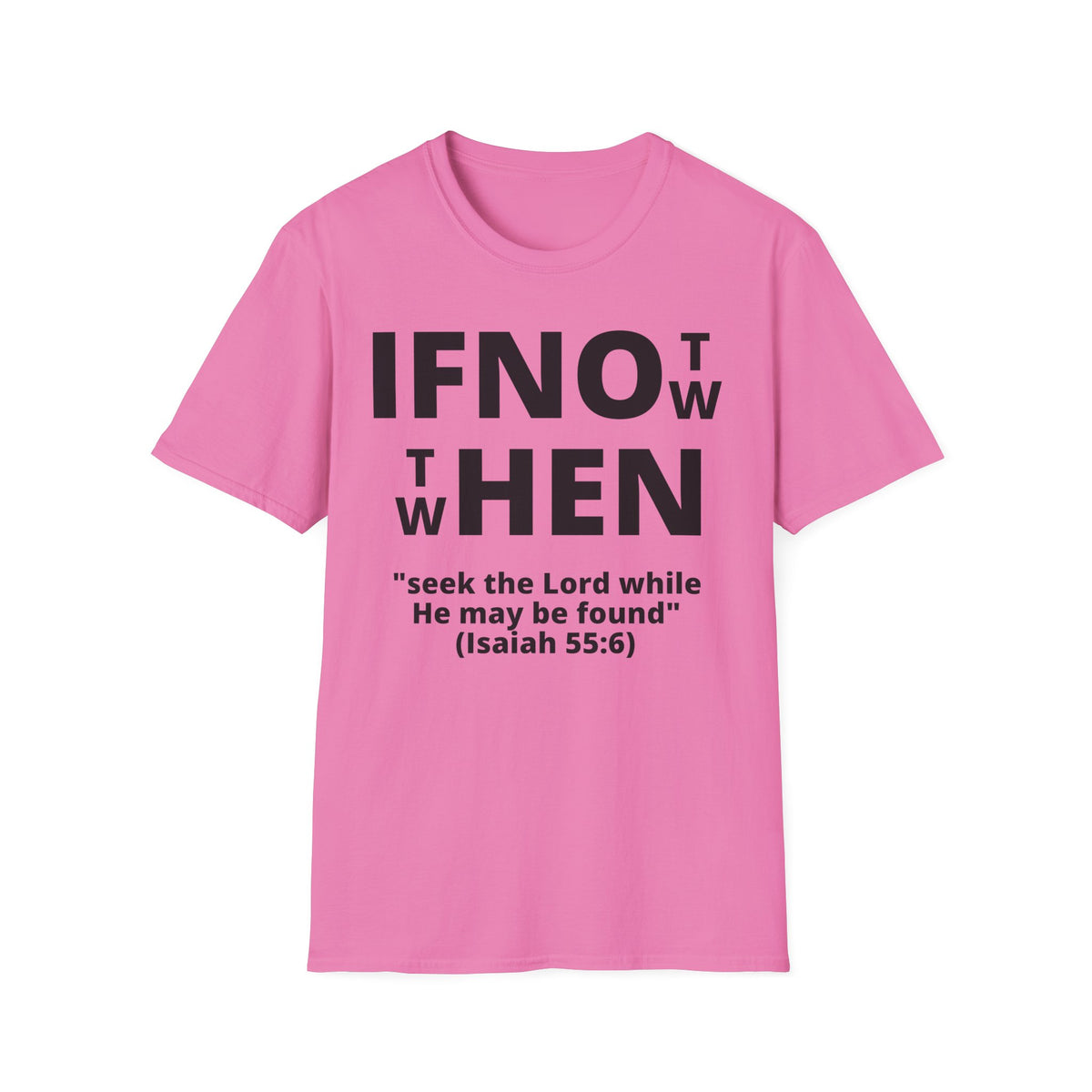 If Not Now Then When T-Shirt | Isaiah 55:6 Scripture Tee