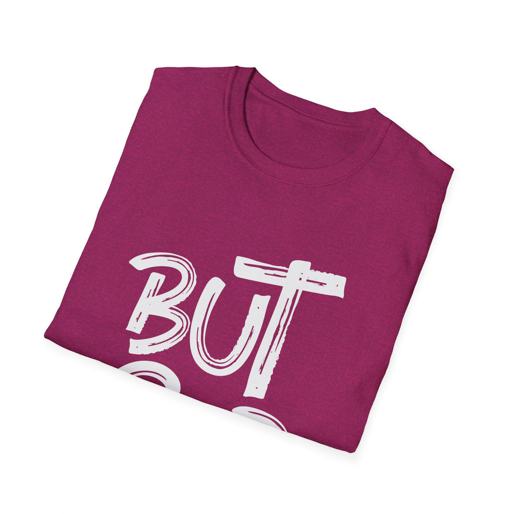 But GOD - Mens and Womans  Softstyle T-Shirt