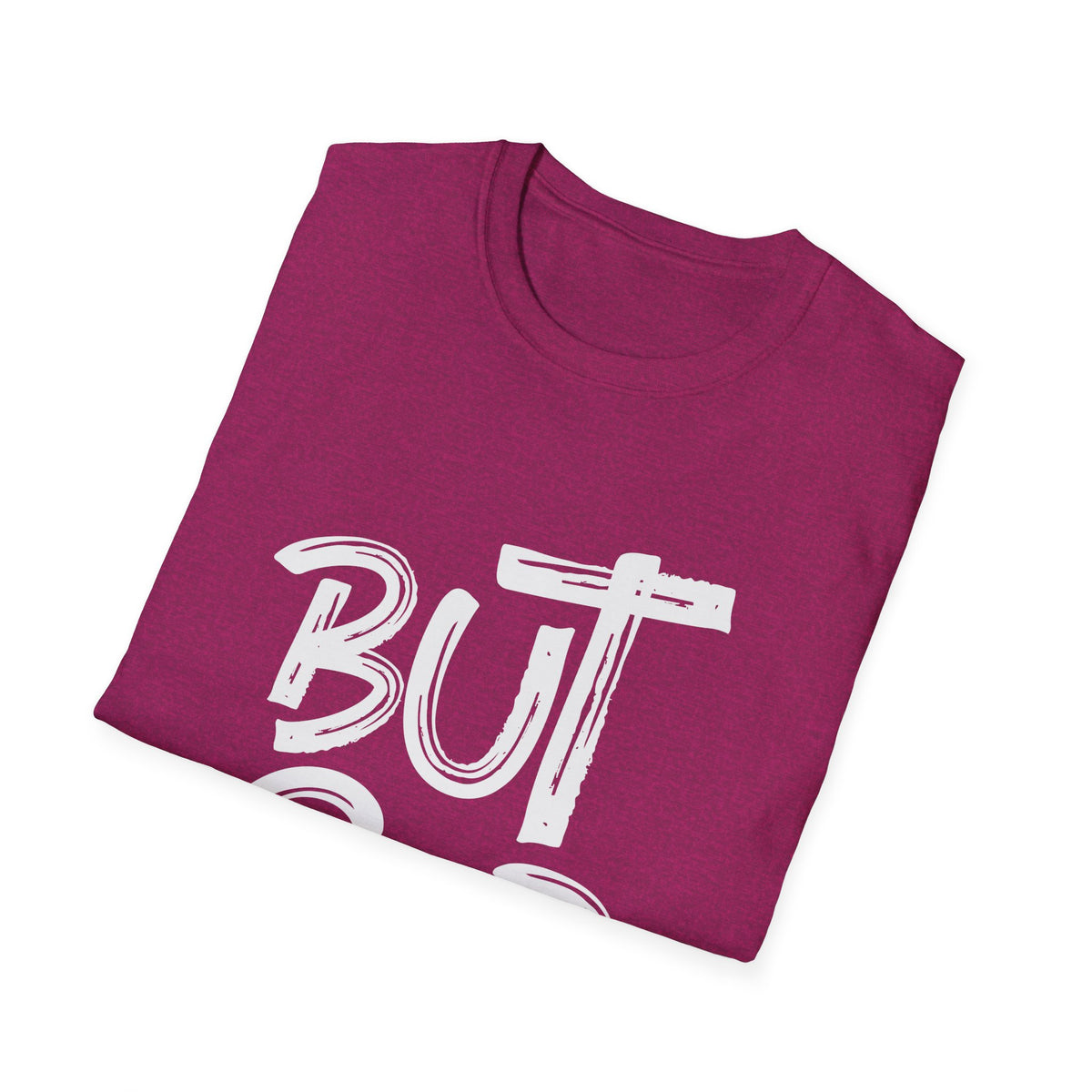 But GOD - Mens and Womans  Softstyle T-Shirt