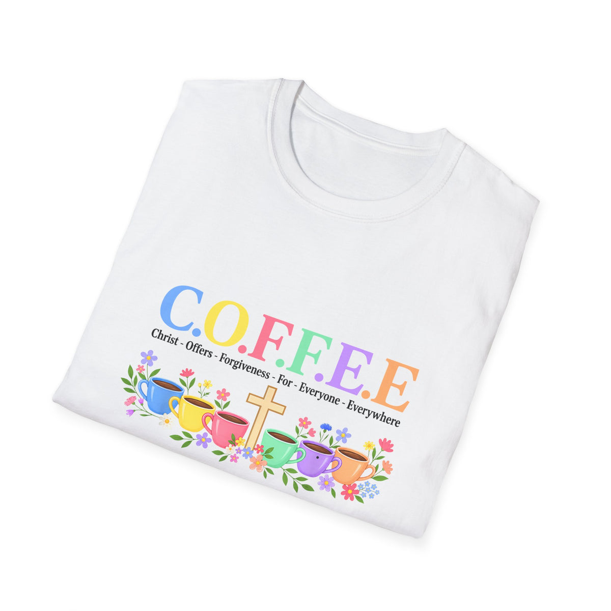 Coffee Lover Floral Graphic - C.o.f.f.e.e. (Christ - Offers - Forgiveness - For Everyone - Everywhere)  Softstyle T-Shirt