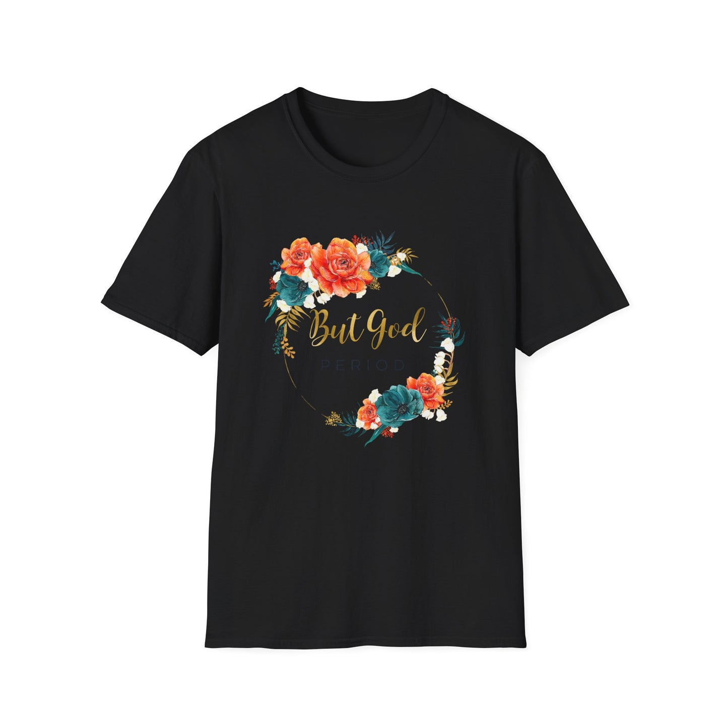 But GOD Mens and Womans Softstyle T-Shirt