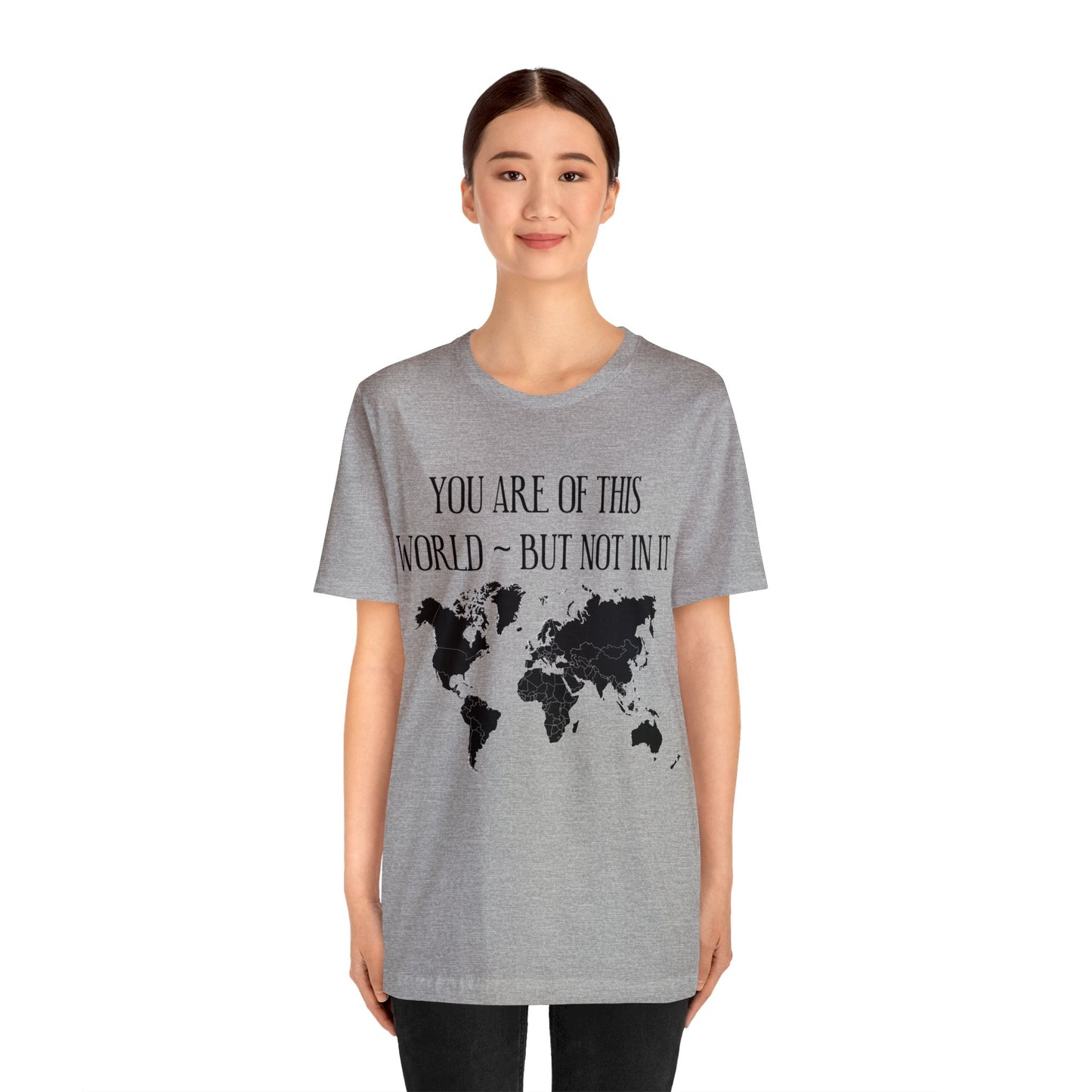 You Are of This World But Not In it - Unisex Jersey Short Sleeve Tee