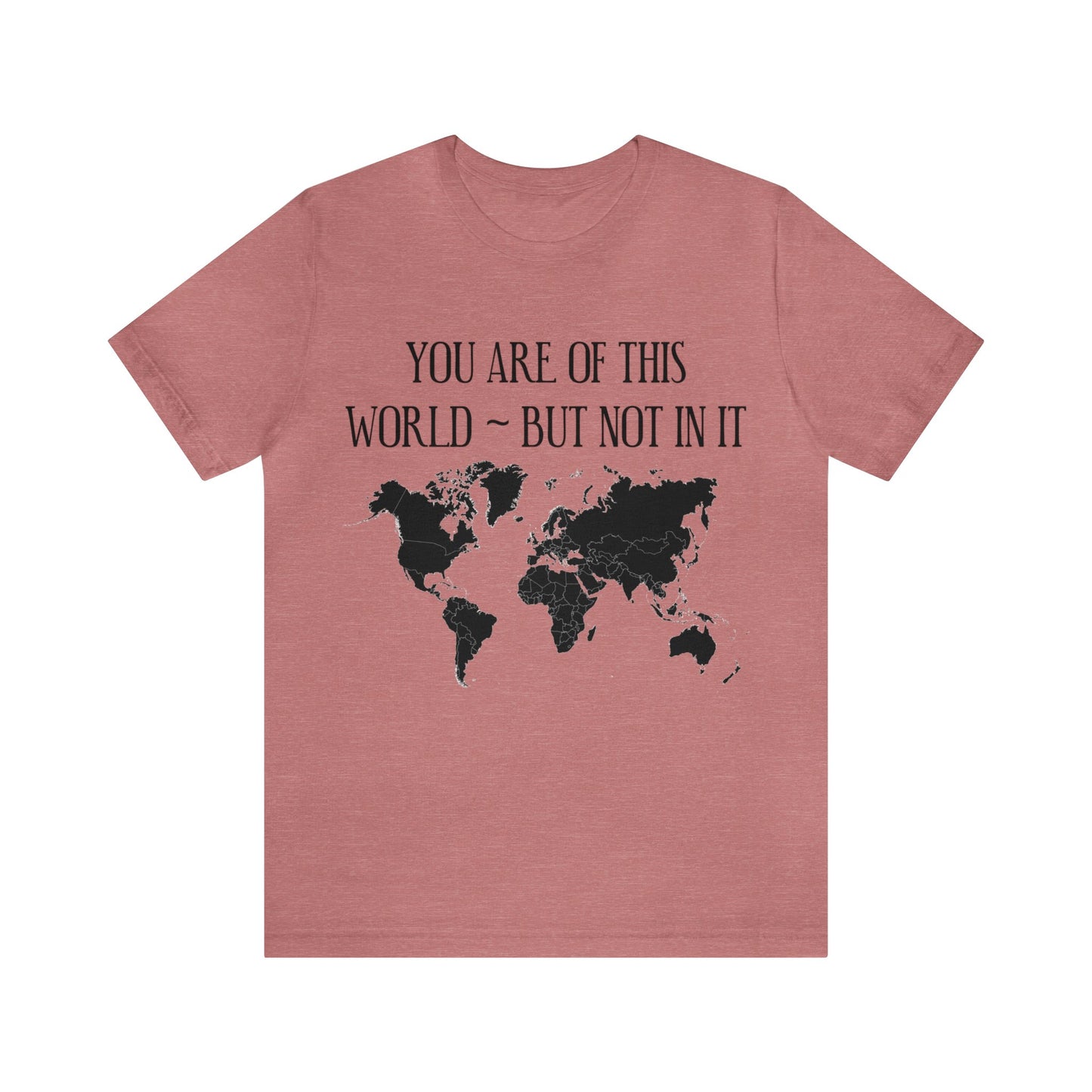 You Are of This World But Not In it - Unisex Jersey Short Sleeve Tee