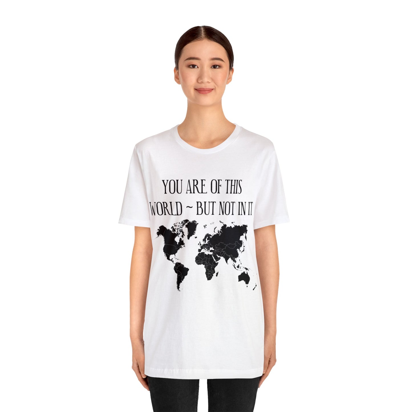 You Are of This World But Not In it - Unisex Jersey Short Sleeve Tee