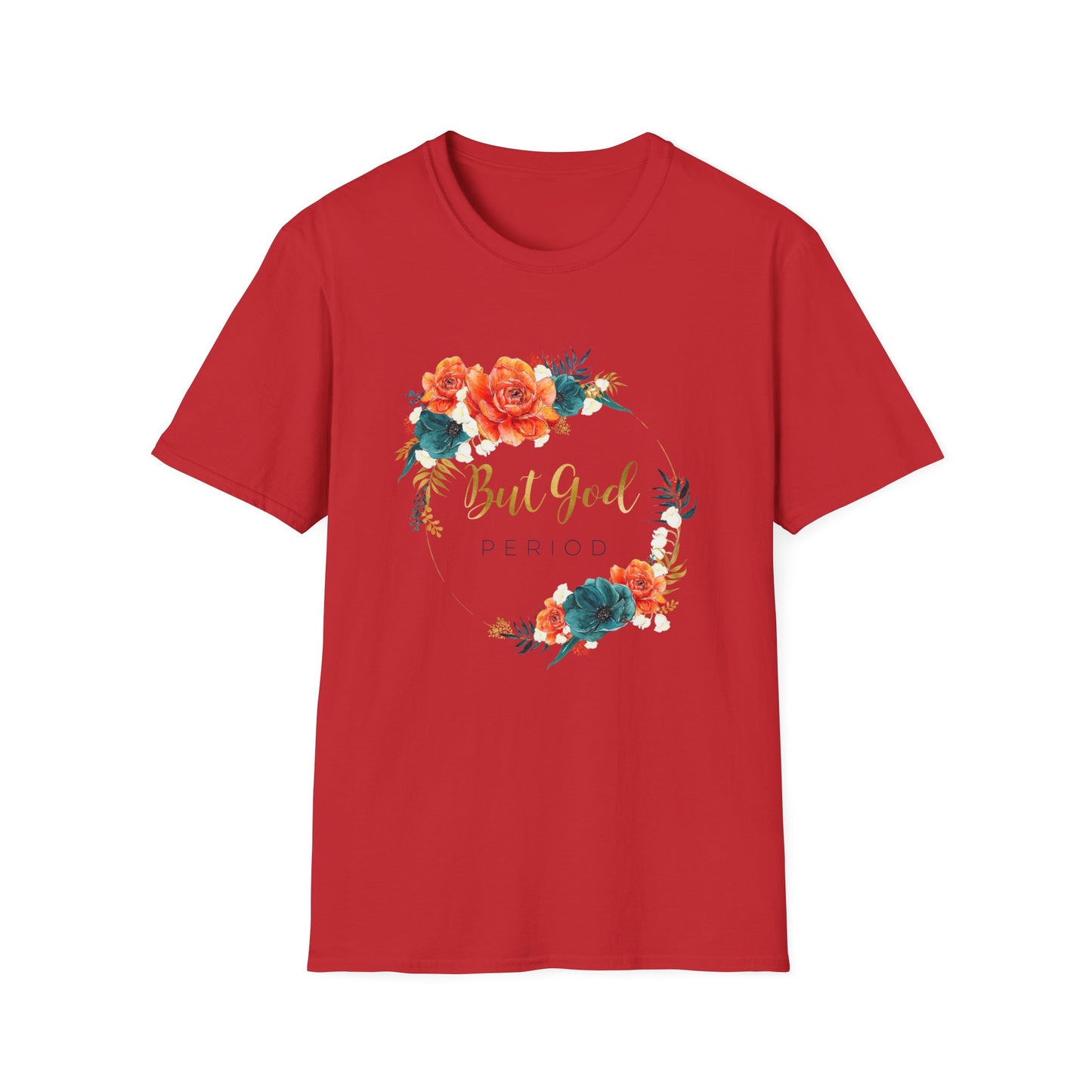 But GOD Mens and Womans Softstyle T-Shirt