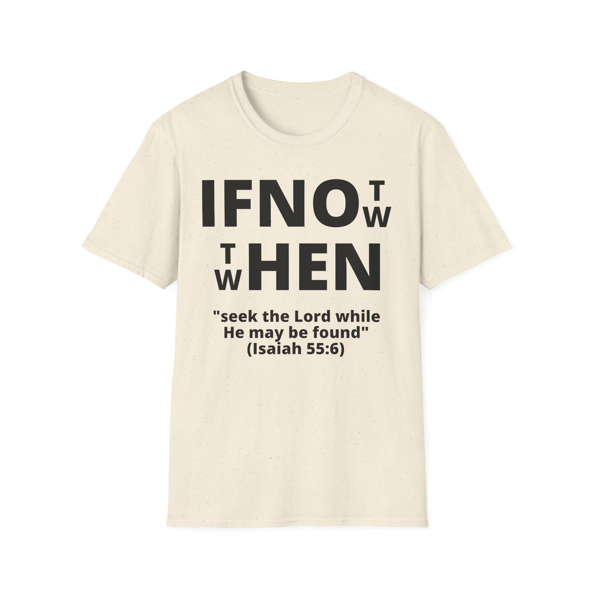 If Not Now Then When T-Shirt | Isaiah 55:6 Scripture Tee