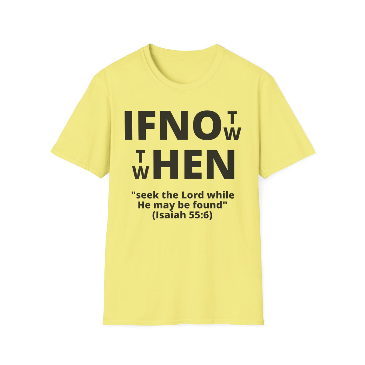 If Not Now Then When T-Shirt | Isaiah 55:6 Scripture Tee