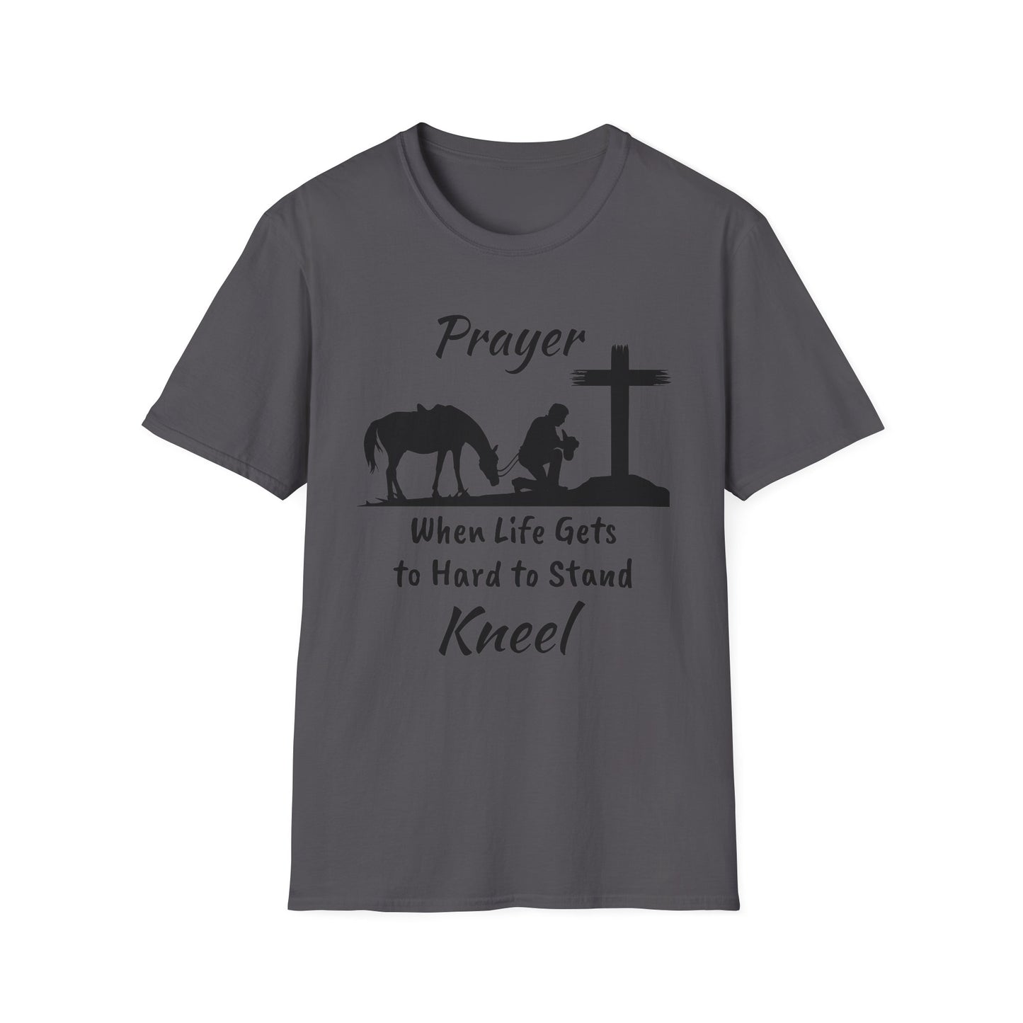 Prayer - when life gets to hard to stand - Kneel - Unisex Softstyle T-Shirt