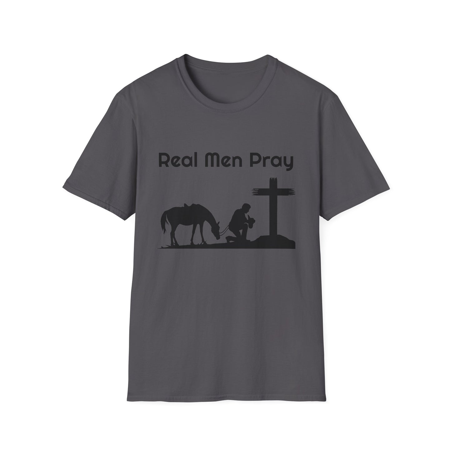 Real Men Pray! Mens and Womans  Softstyle T-Shirt