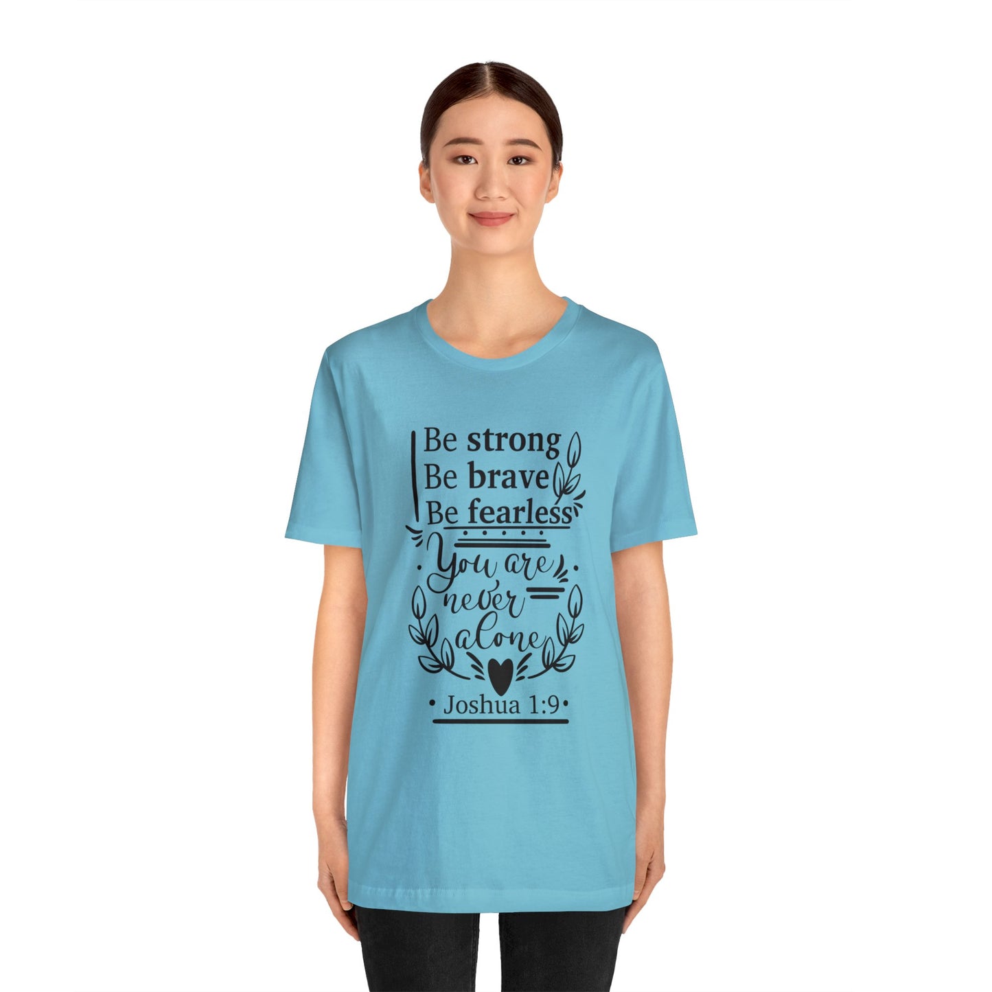 Be Strong Be Brave Be Fearless - Unisex Jersey Short Sleeve Tee