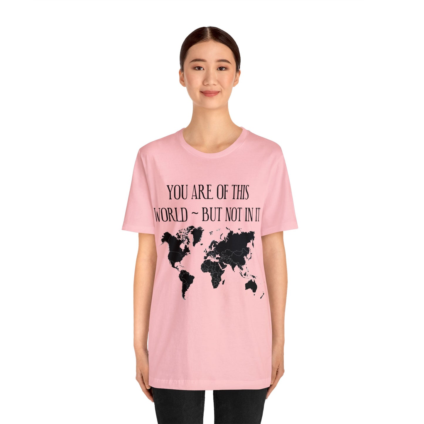 You Are of This World But Not In it - Unisex Jersey Short Sleeve Tee