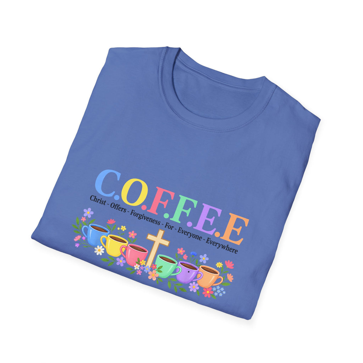 Coffee Lover Floral Graphic - C.o.f.f.e.e. (Christ - Offers - Forgiveness - For Everyone - Everywhere)  Softstyle T-Shirt