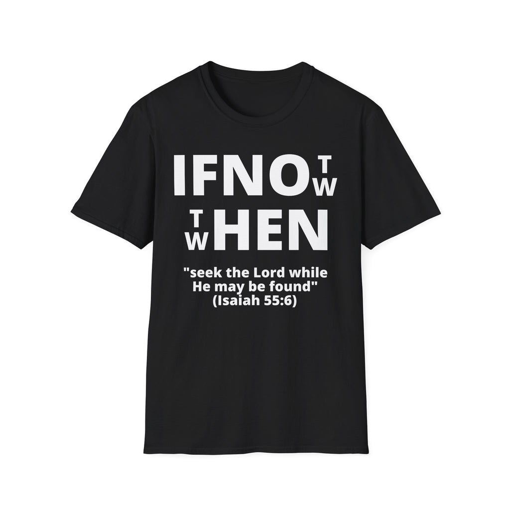If Not Now Then When T-Shirt | Isaiah 55:6 Christian Faith Tee