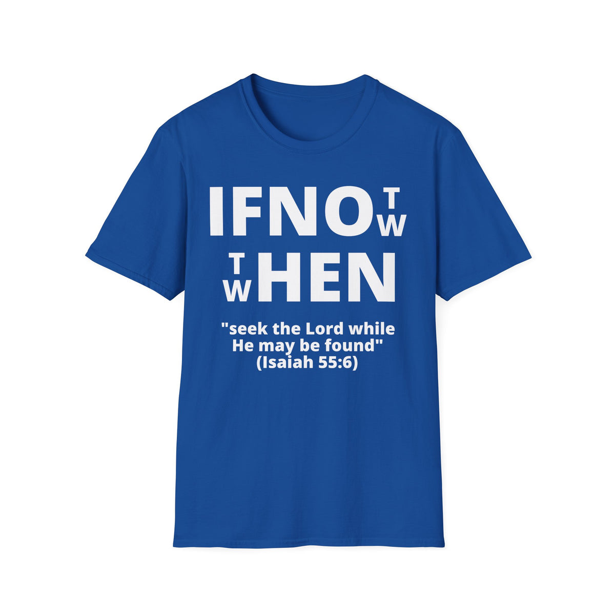 If Not Now Then When T-Shirt | Isaiah 55:6 Christian Faith Tee