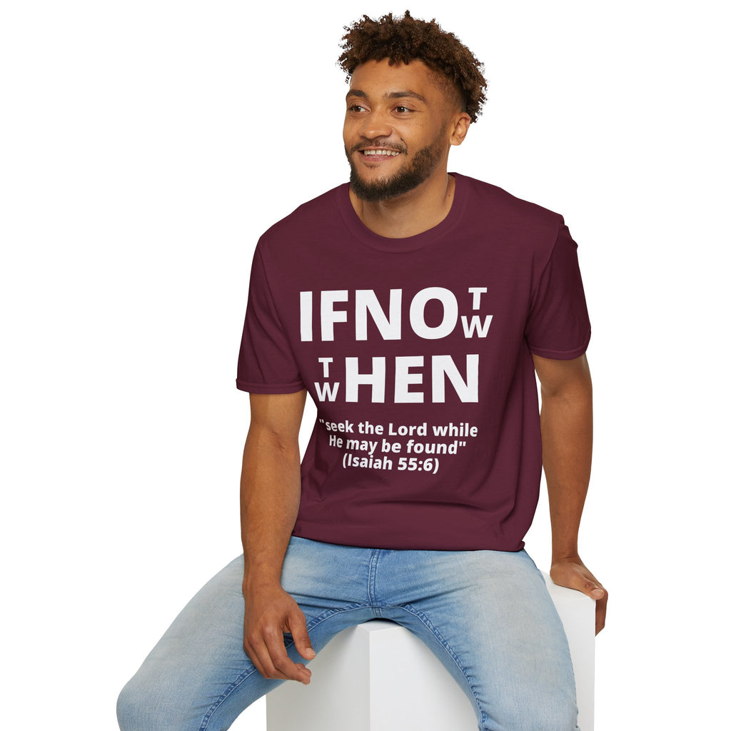 If Not Now Then When T-Shirt | Isaiah 55:6 Christian Faith Tee