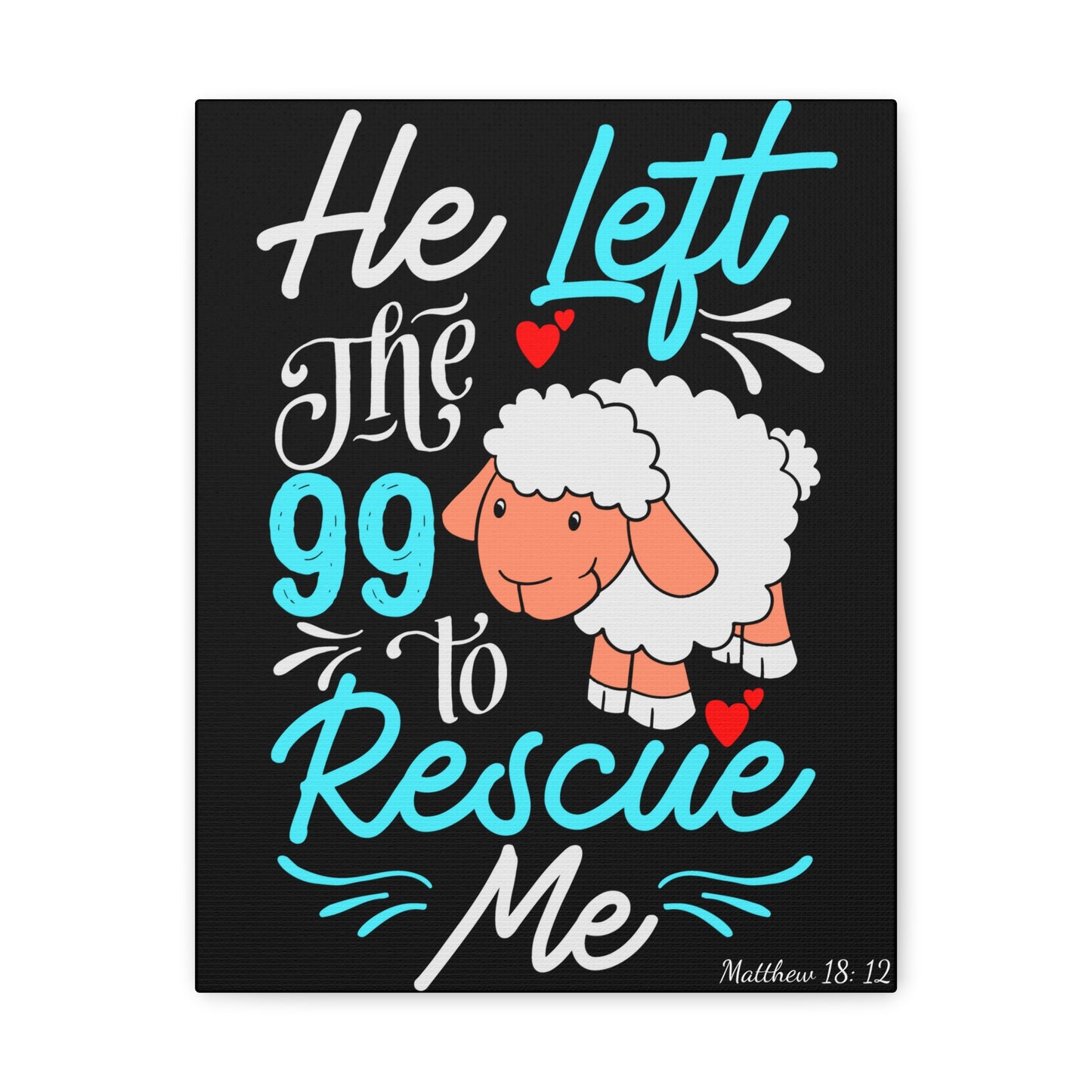 He Left the 99 to Rescue Me Matthew 18: 12 Canvas Gallery Wraps