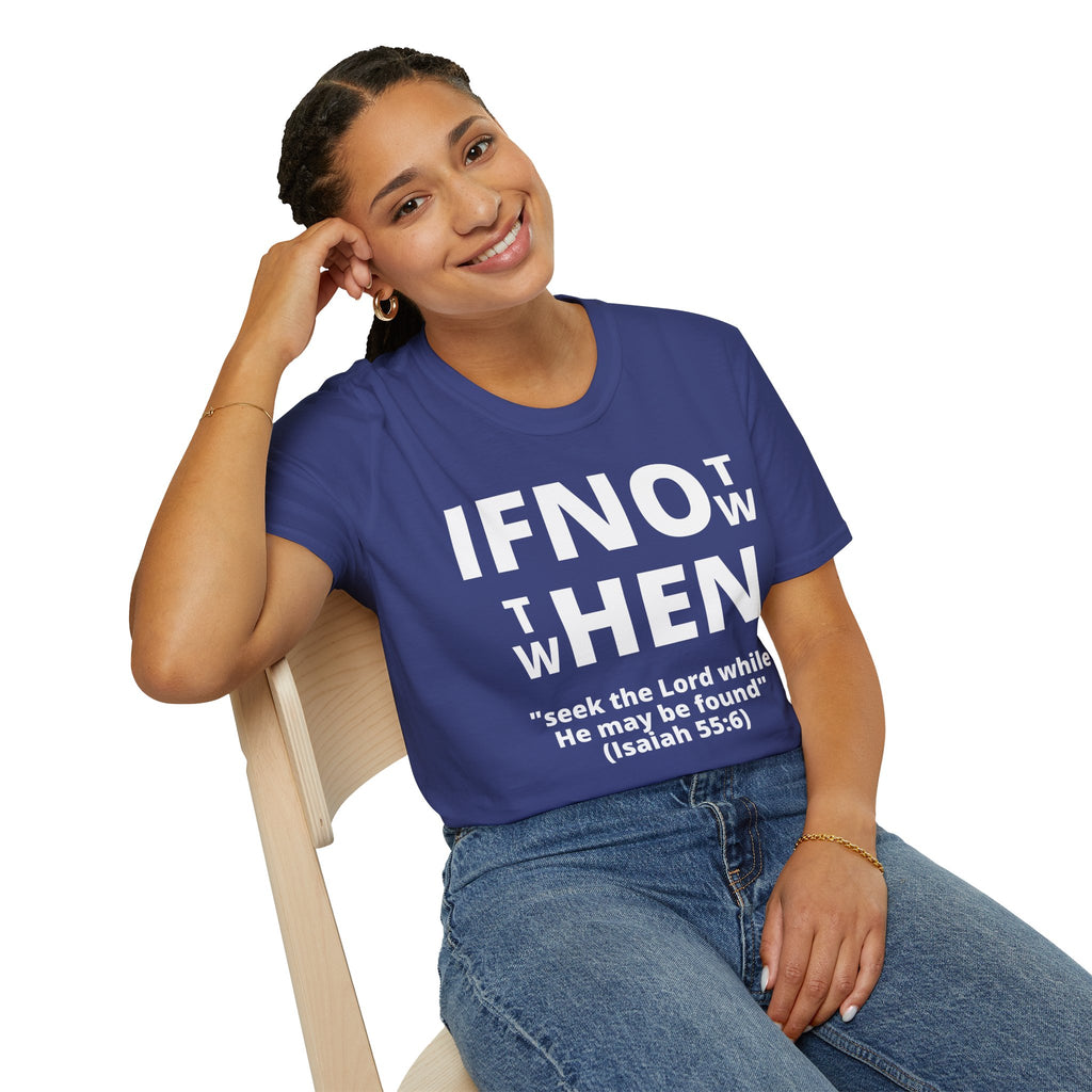 If Not Now Then When T-Shirt | Isaiah 55:6 Christian Faith Tee