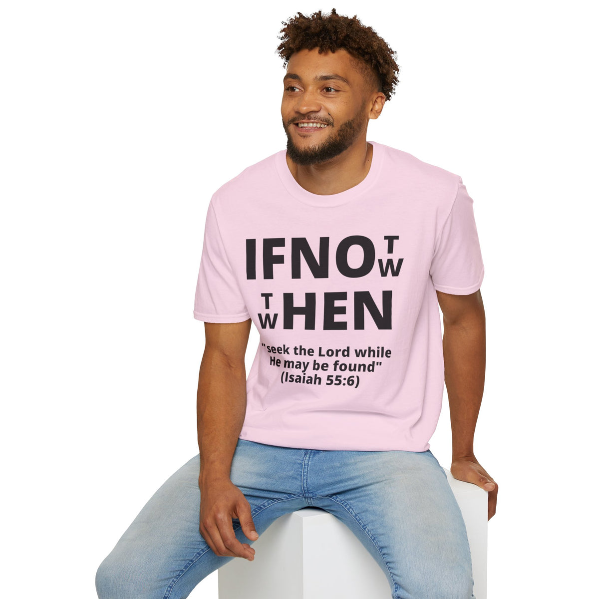 If Not Now Then When T-Shirt | Isaiah 55:6 Scripture Tee