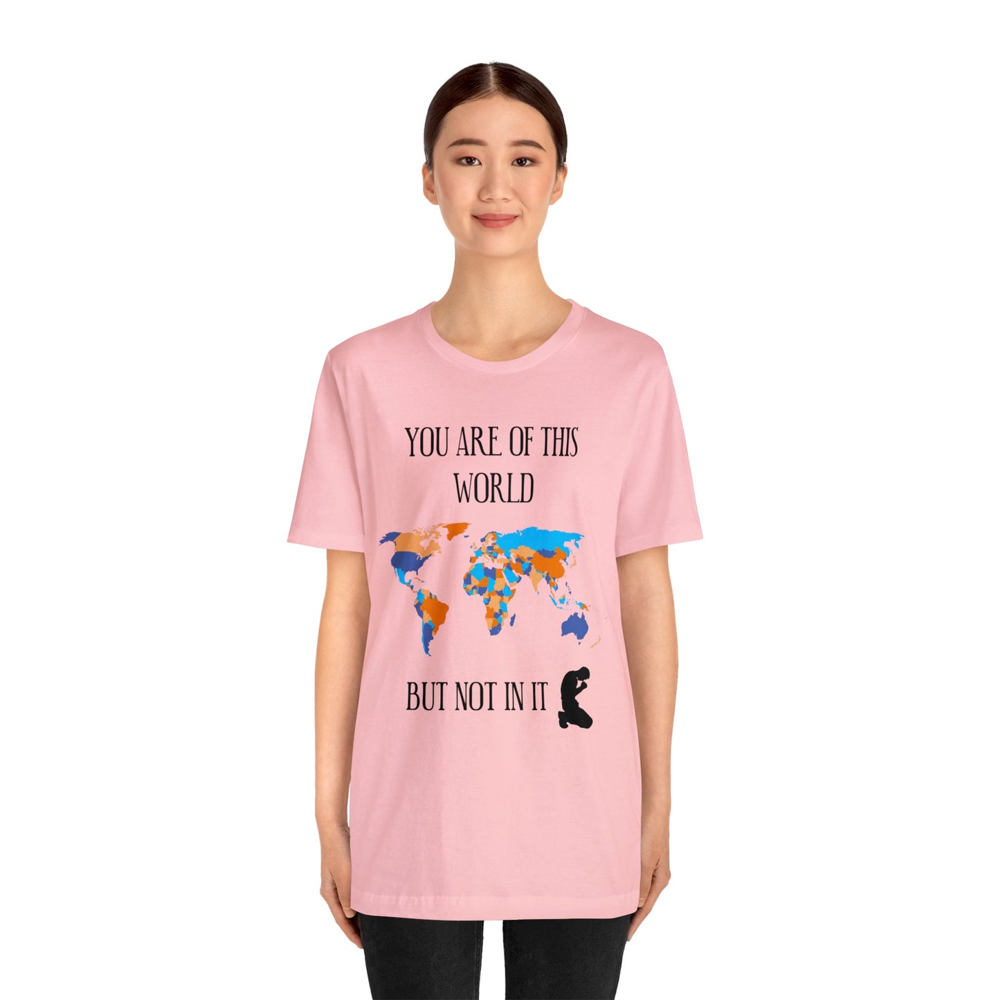 You Are Of This World BUT Not In It - Unisex Jersey Short Sleeve Tee