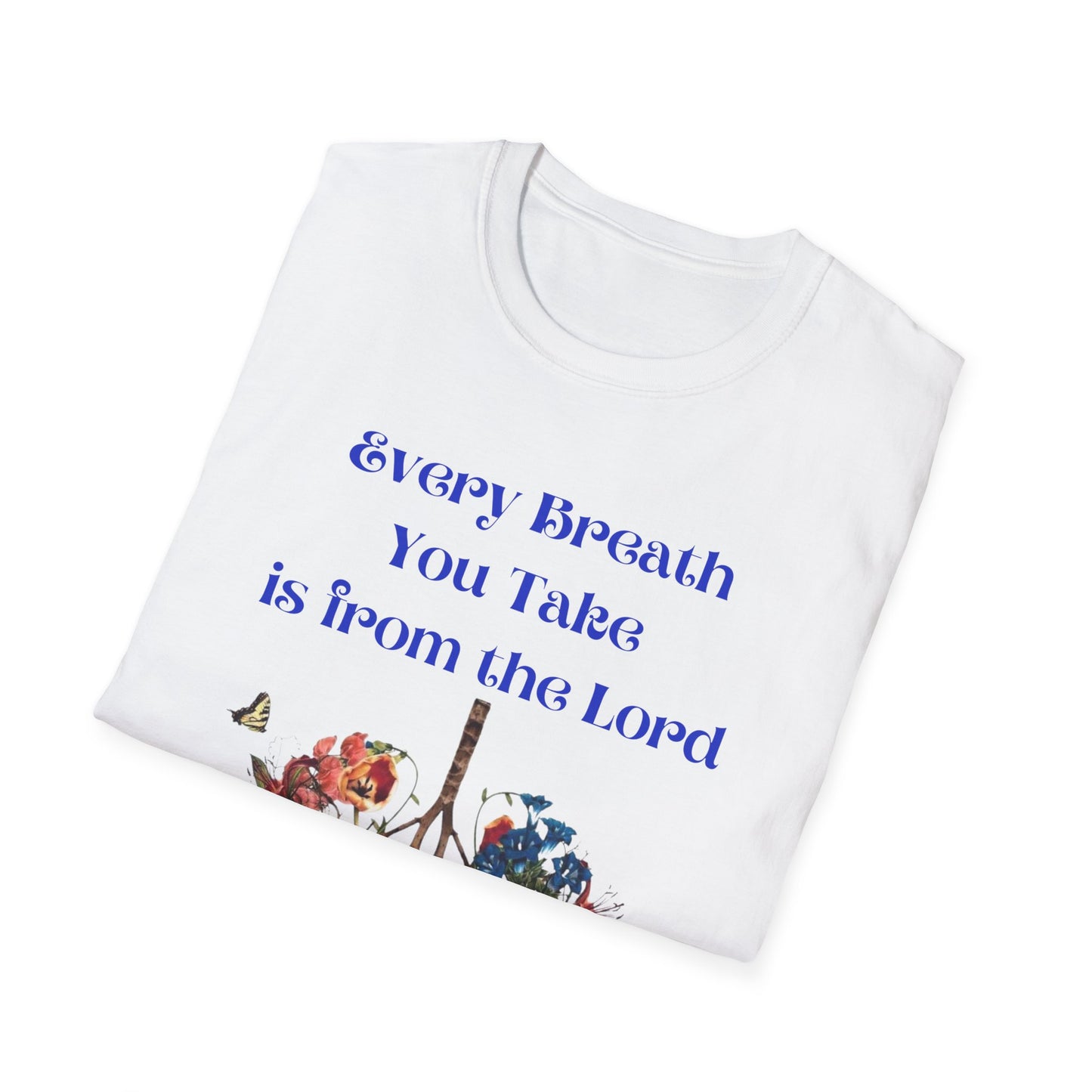 Every Breath You Take is from the LORD - Mens and Womans  Softstyle T-Shirt