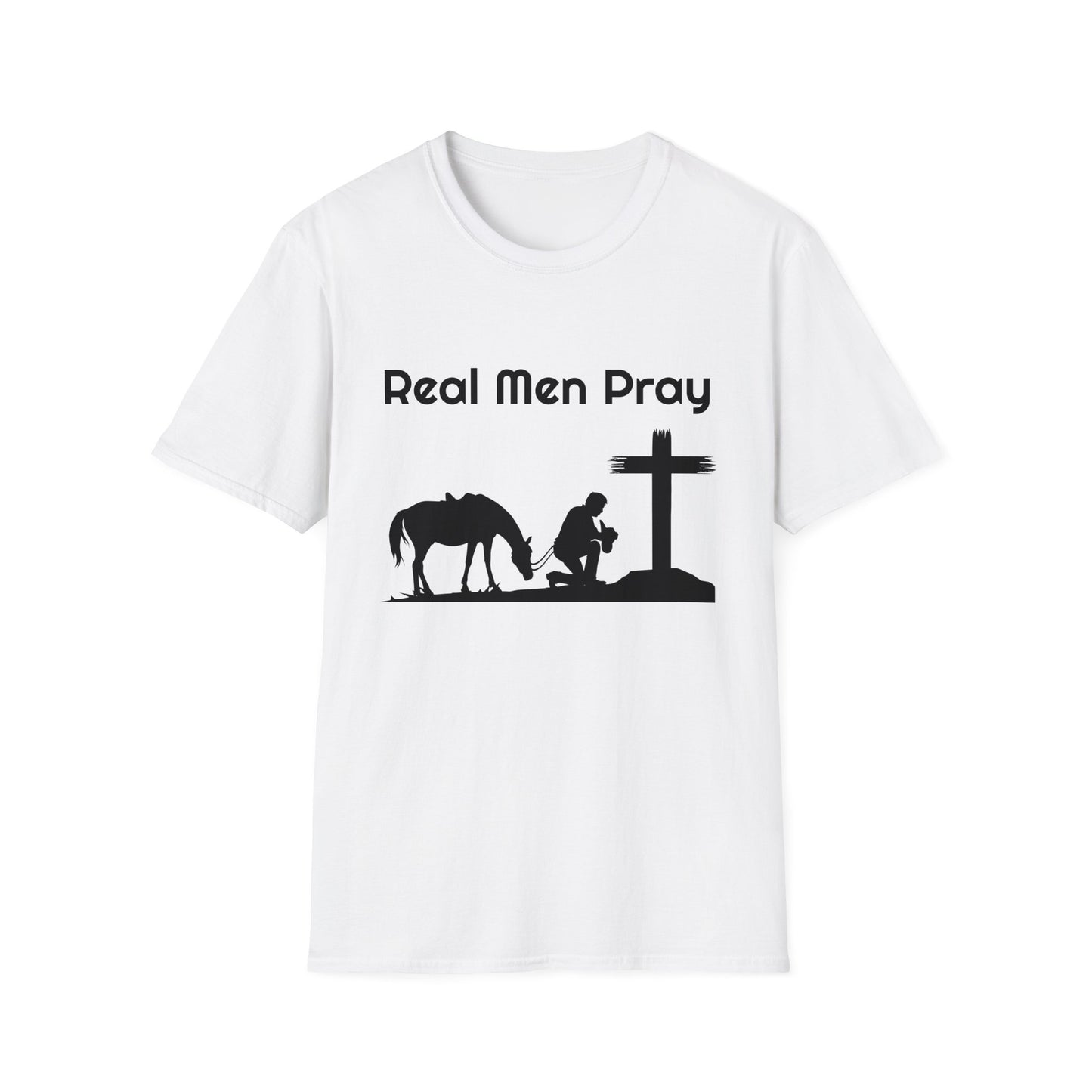 Real Men Pray! Mens and Womans  Softstyle T-Shirt