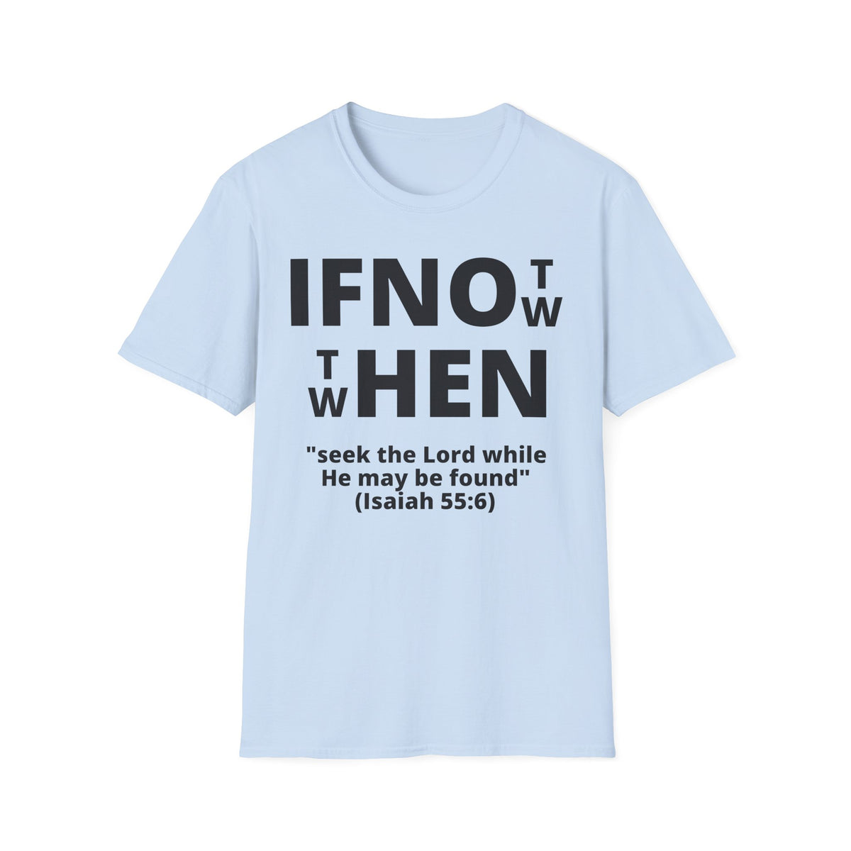 If Not Now Then When T-Shirt | Isaiah 55:6 Scripture Tee