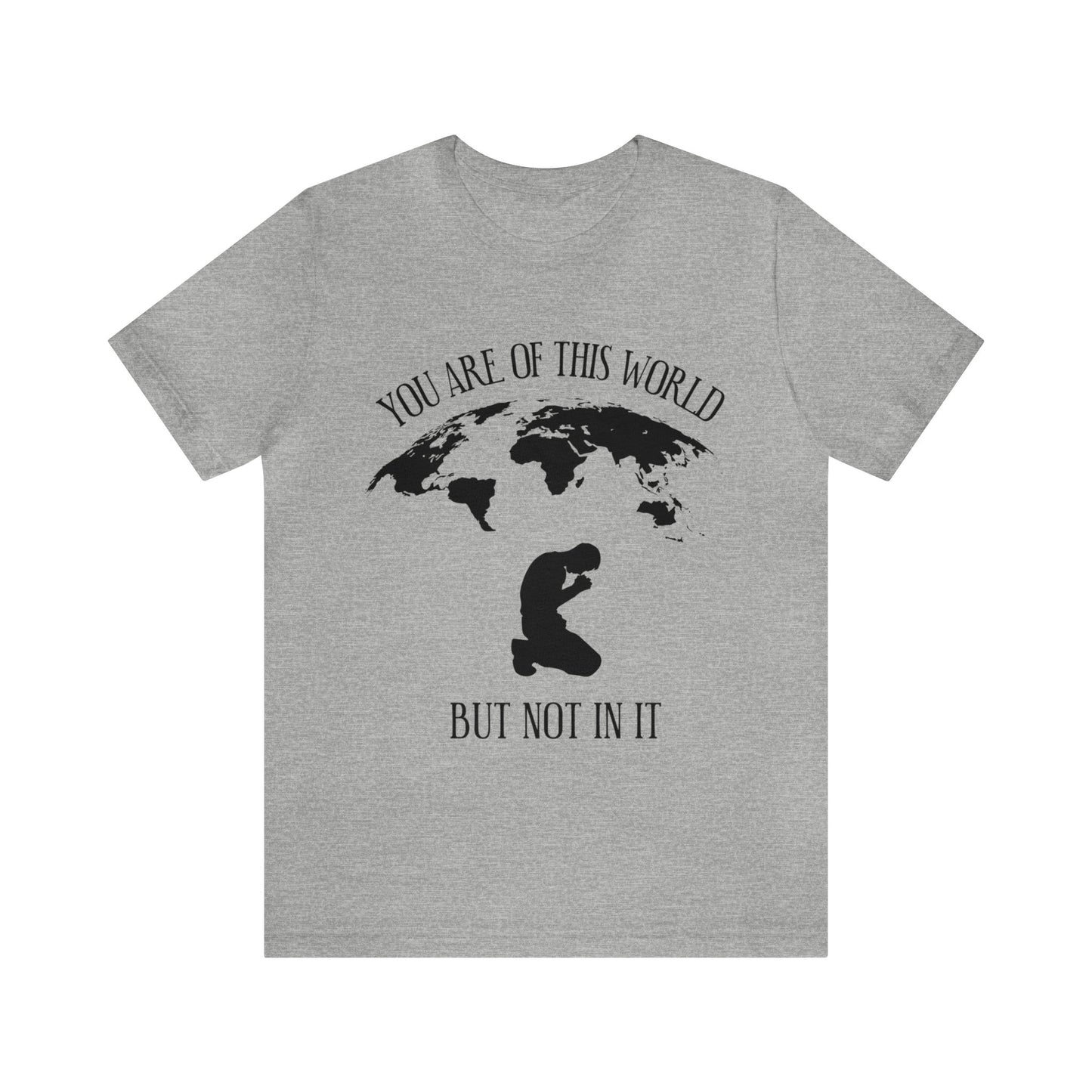 You Are Of This World - But Not In It - Unisex Jersey Short Sleeve Tee