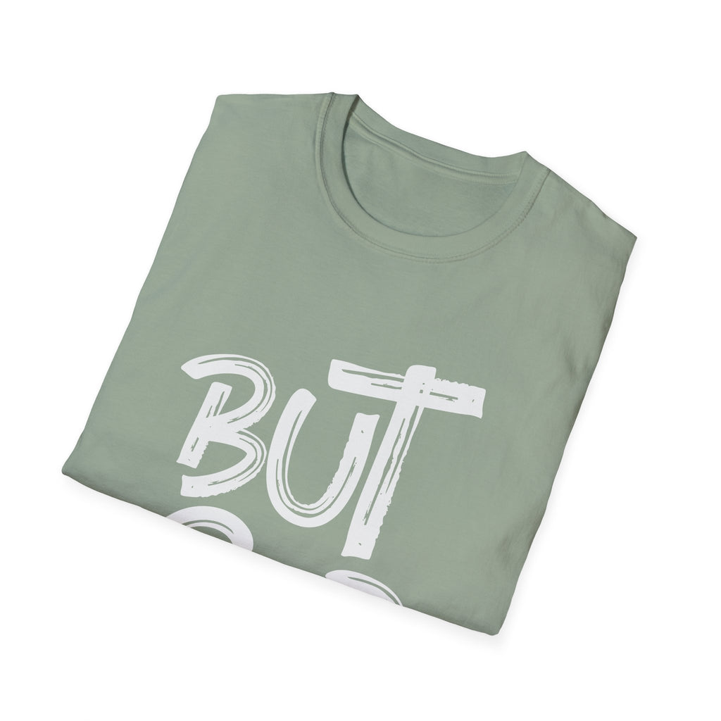 But GOD - Mens and Womans  Softstyle T-Shirt