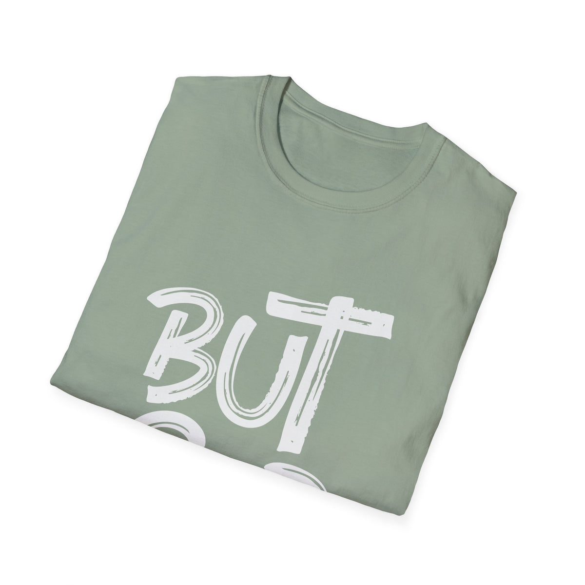 But GOD - Mens and Womans  Softstyle T-Shirt