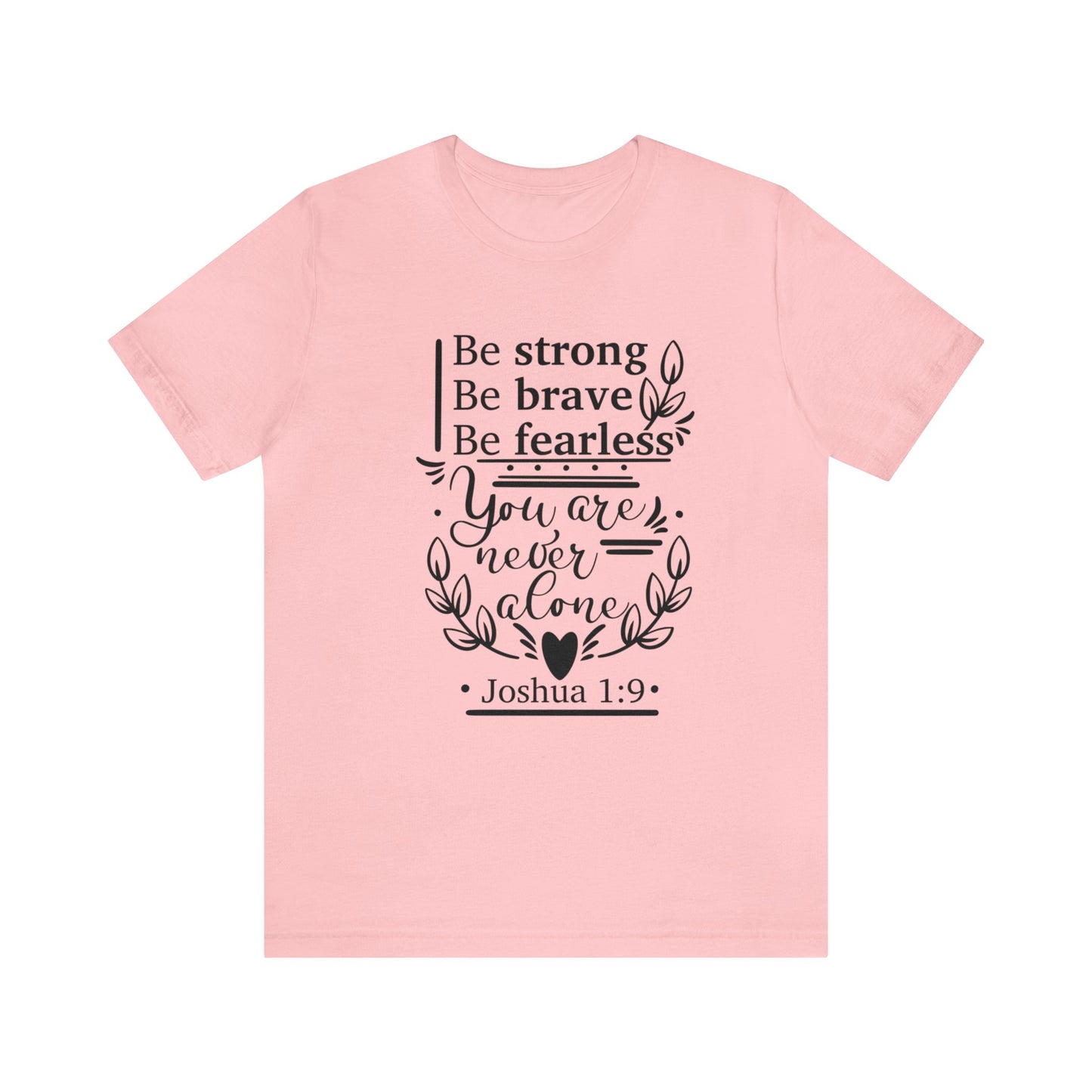 Be Strong Be Brave Be Fearless - Unisex Jersey Short Sleeve Tee