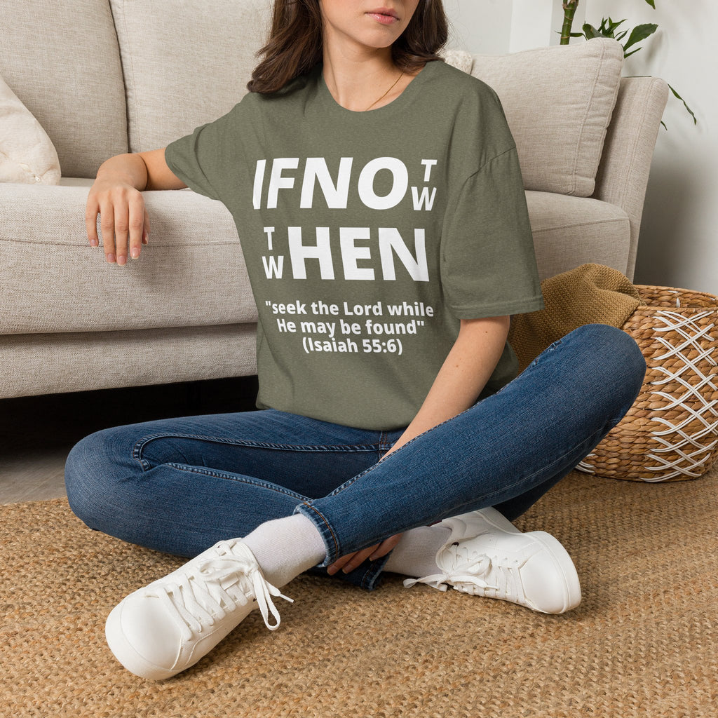 If Not Now Then When T-Shirt | Isaiah 55:6 Christian Faith Tee