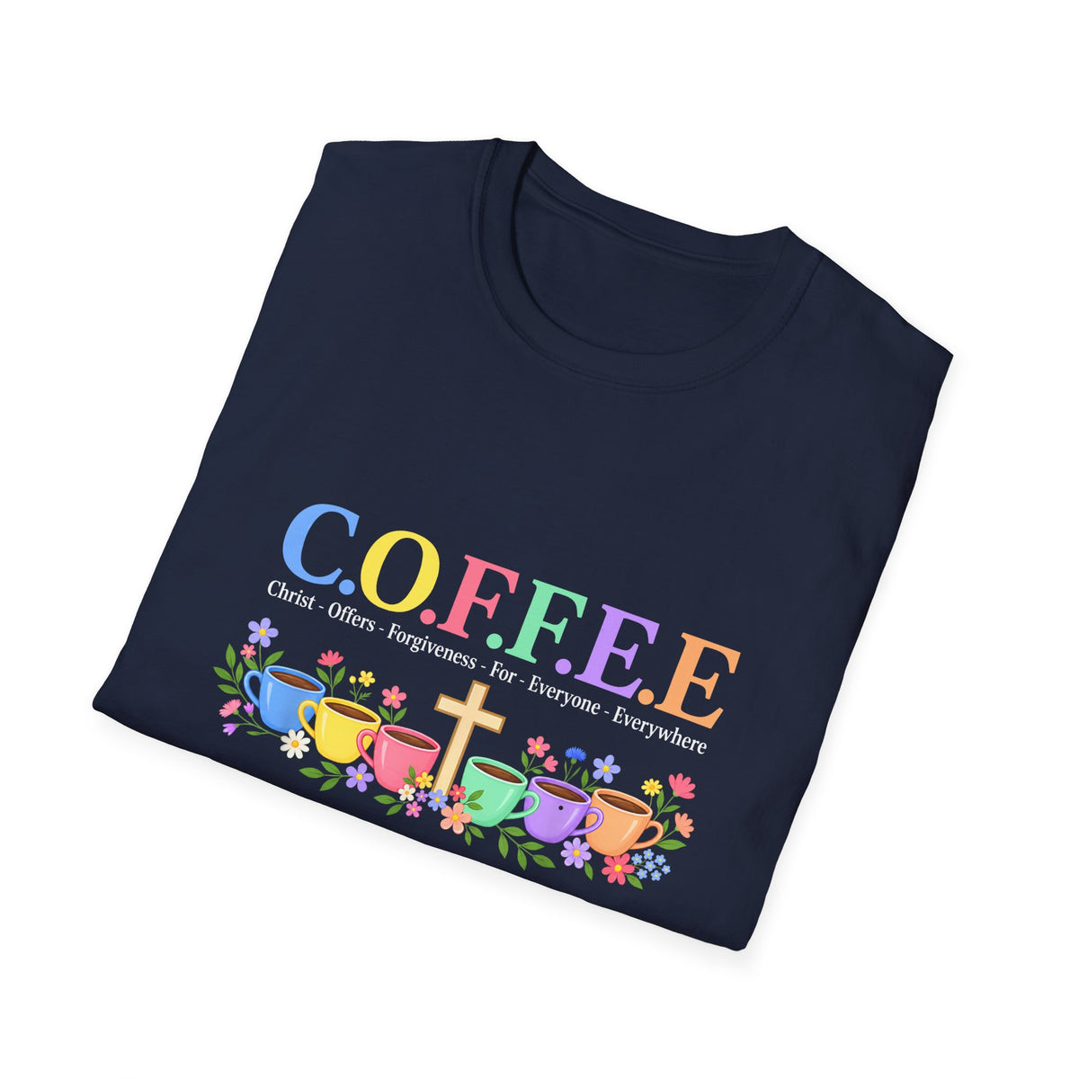 Coffee Lover Floral Graphic - C.o.f.f.e.e. (Christ - Offers - Forgiveness - For Everyone - Everywhere)  Softstyle T-Shirt